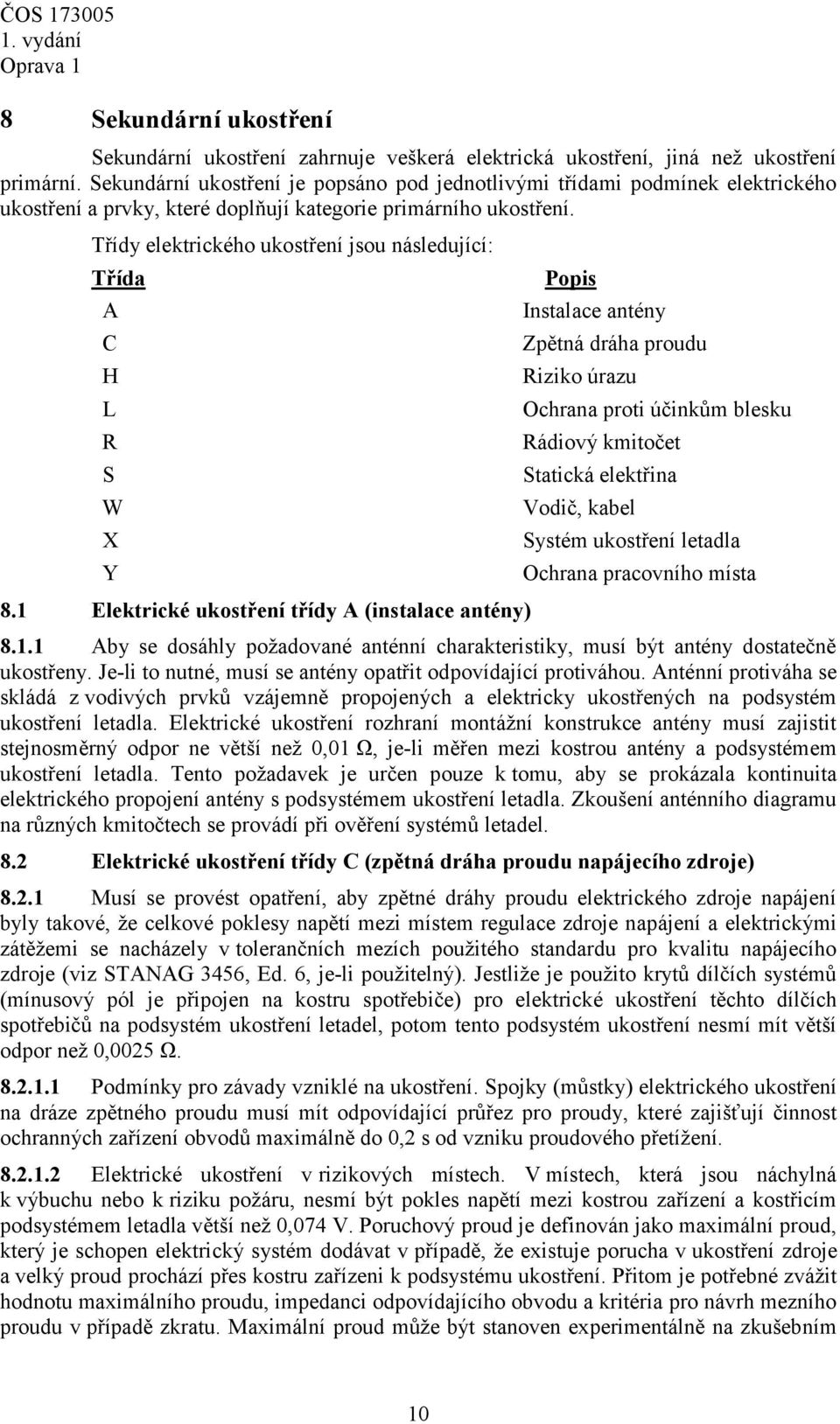 Třídy elektrického ukostření jsou následující: Třída A C H L R S W X Y 8.