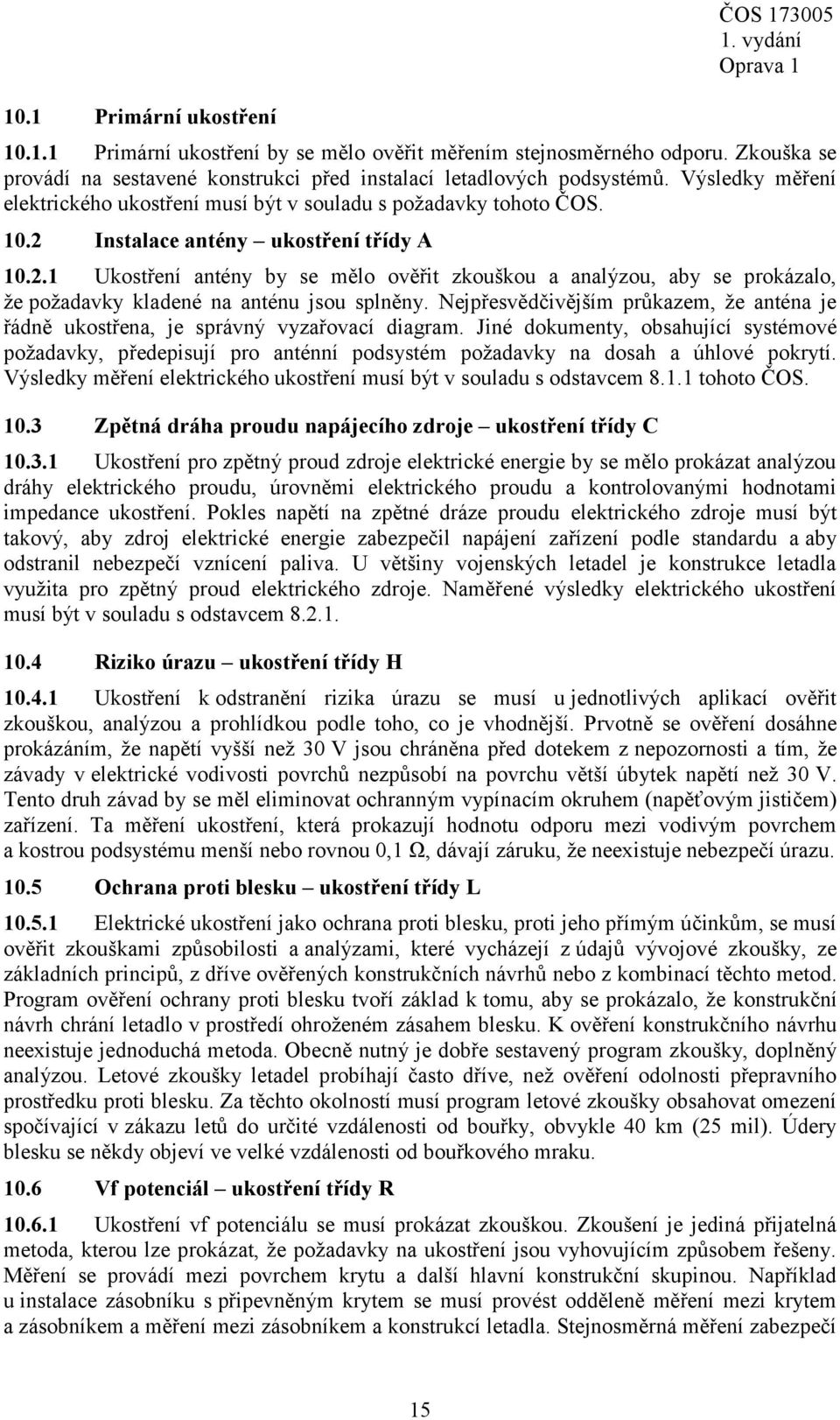 Instalace antény ukostření třídy A 10.2.1 Ukostření antény by se mělo ověřit zkouškou a analýzou, aby se prokázalo, že požadavky kladené na anténu jsou splněny.