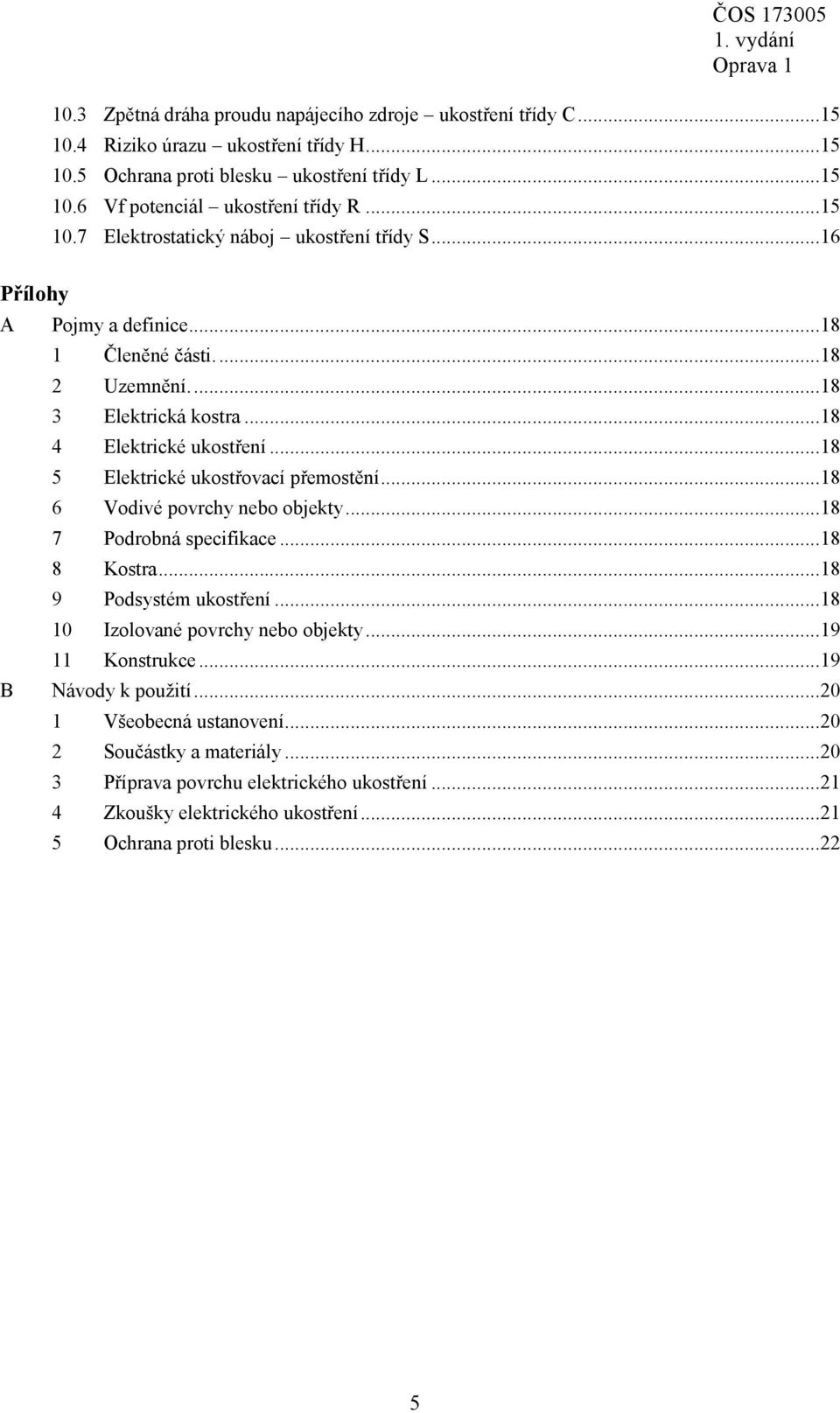 .. 18 5 Elektrické ukostřovací přemostění... 18 6 Vodivé povrchy nebo objekty... 18 7 Podrobná specifikace... 18 8 Kostra... 18 9 Podsystém ukostření... 18 10 Izolované povrchy nebo objekty.