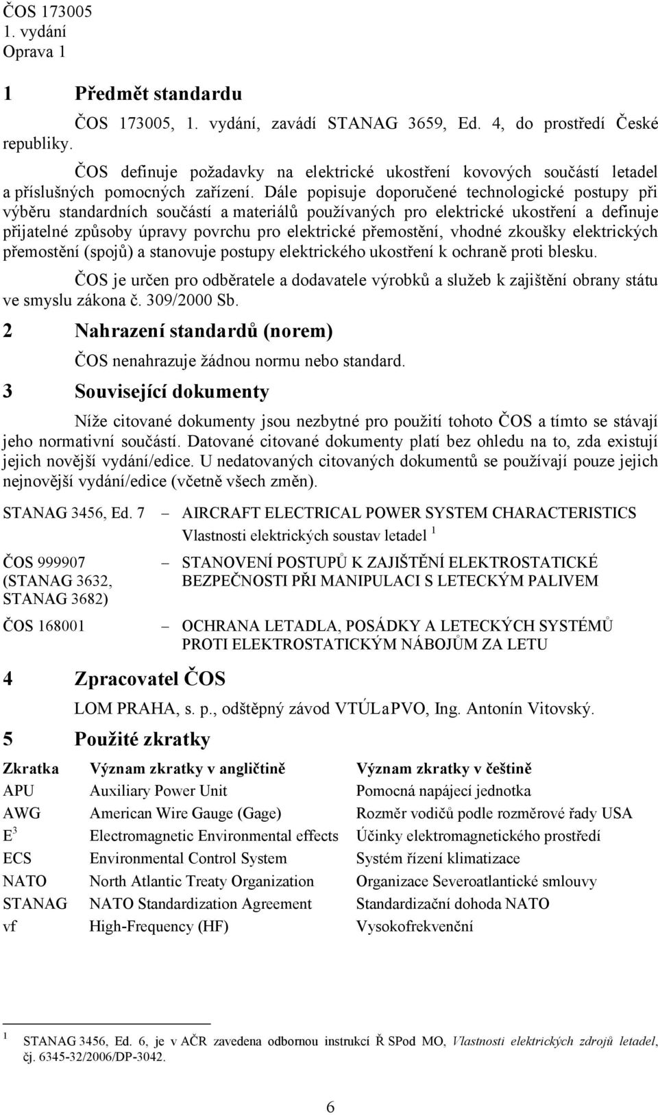 přemostění, vhodné zkoušky elektrických přemostění (spojů) a stanovuje postupy elektrického ukostření k ochraně proti blesku.