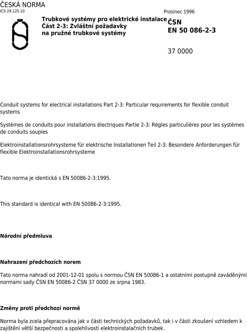 Particular requirements for flexible conduit systems Systèmes de conduits pour installations électriques Partie 2-3: Règles particulières pour les systèmes de conduits souples