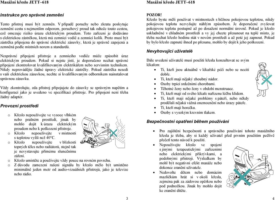 Tt zařízení je ddáván s elektricku zástrčku, která má zemnící vdič a zemnící klík.