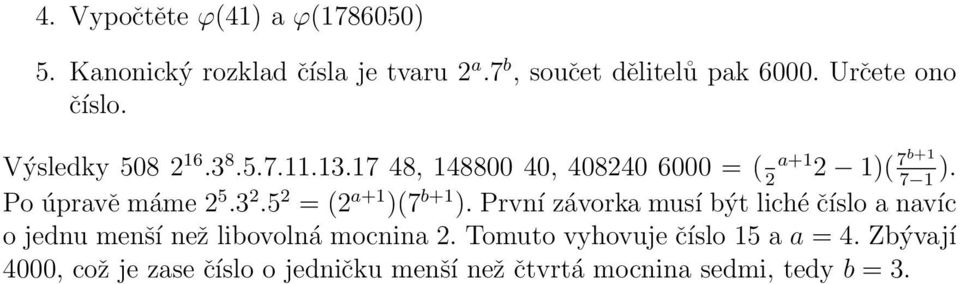 Po úpravě máme 2 5.3 2.5 2 = (2 a+1 )(7 b+1 ).