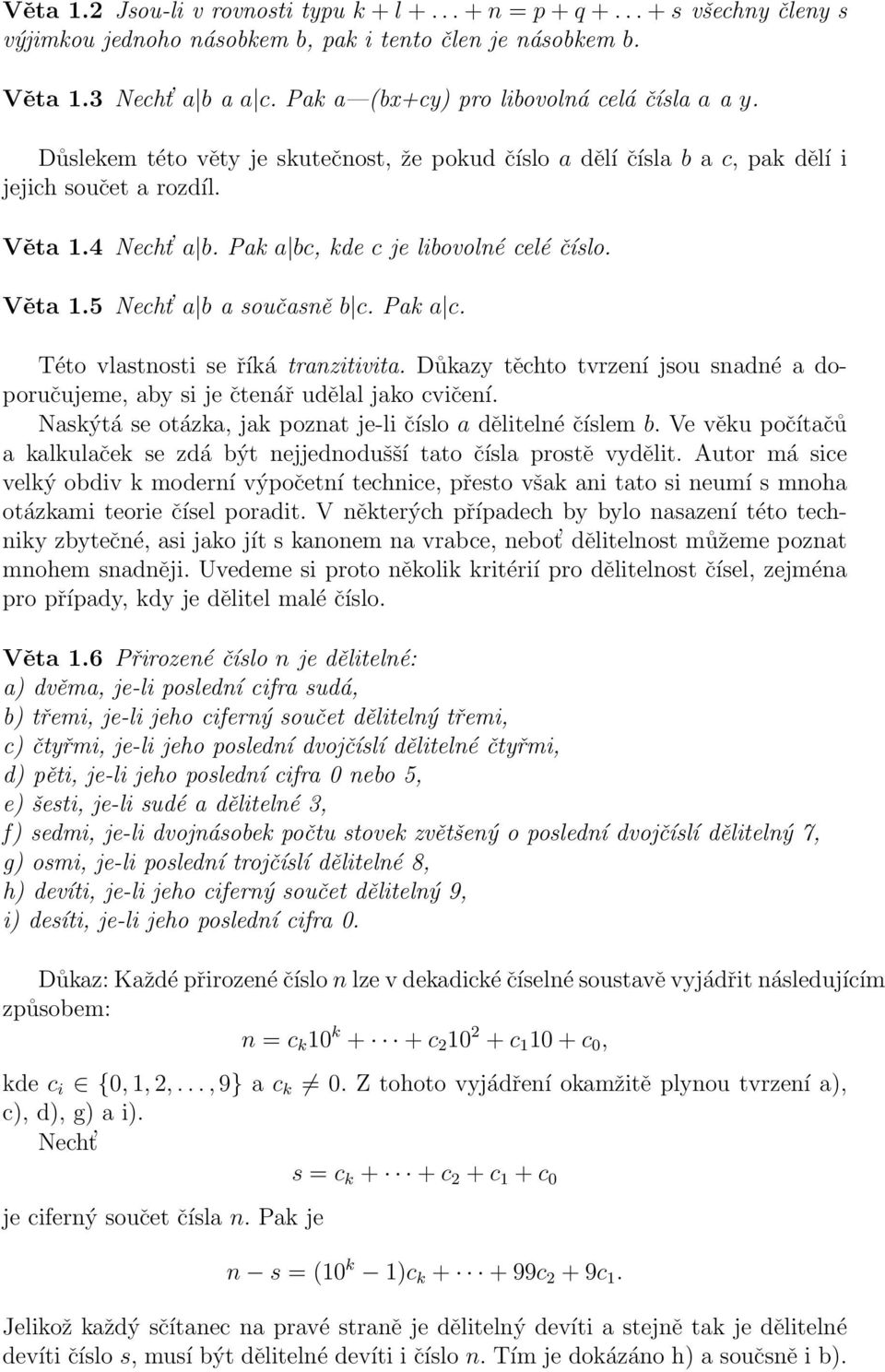 Pak a bc, kde c je libovolné celé číslo. Věta 1.5 Necht a b a současně b c. Pak a c. Této vlastnosti se říká tranzitivita.