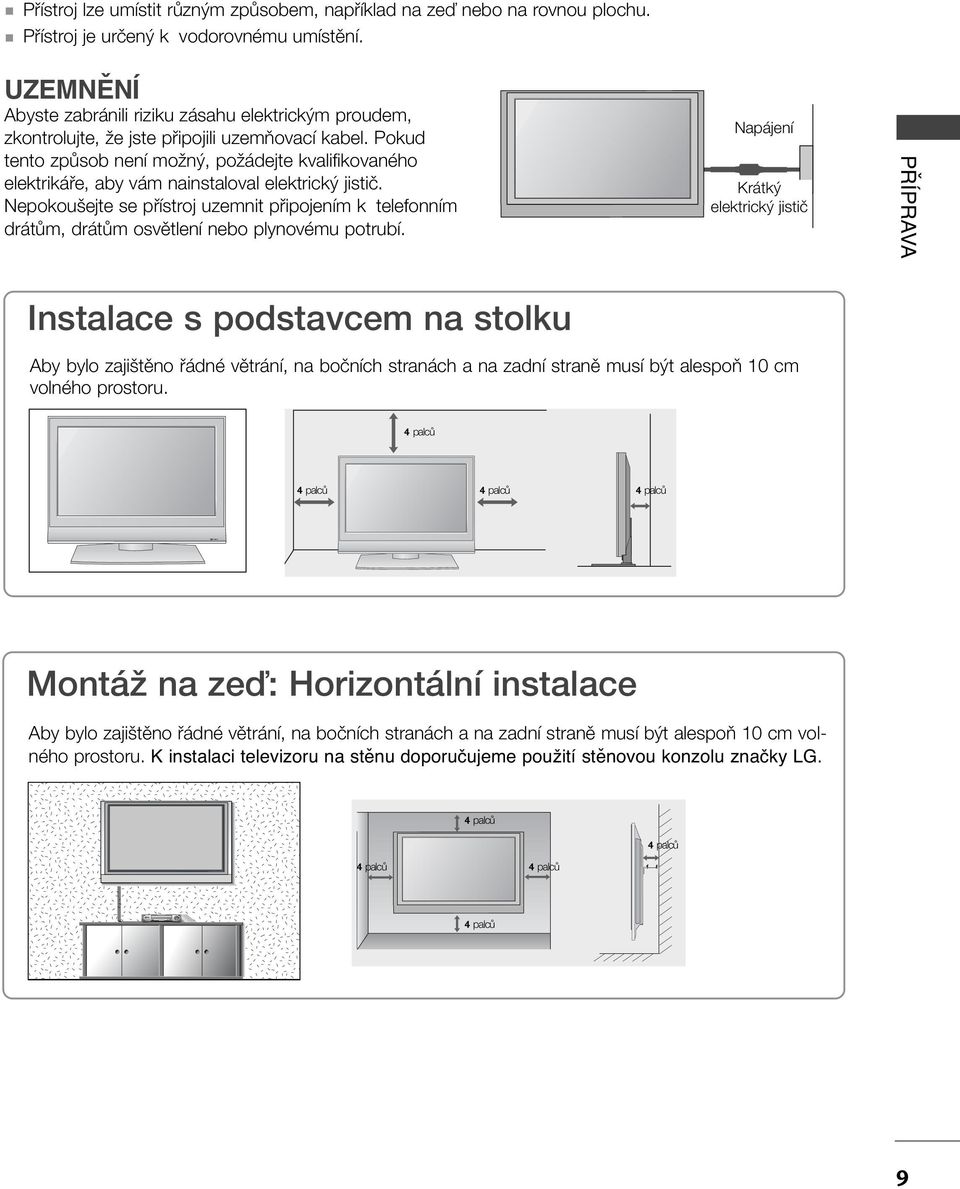 Pokud tento zpûsob není moïn, poïádejte kvalifikovaného elektrikáfie, aby vám nainstaloval elektrick jistiã.