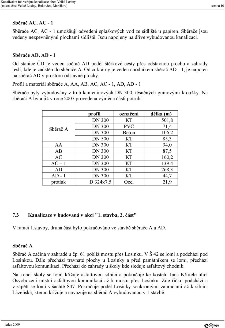 Sběrače AD, AD - 1 Od stanice ČD je veden sběrač AD podél štěrkové cesty přes odstavnou plochu a zahrady jeslí, kde je zaústěn do sběrače A.