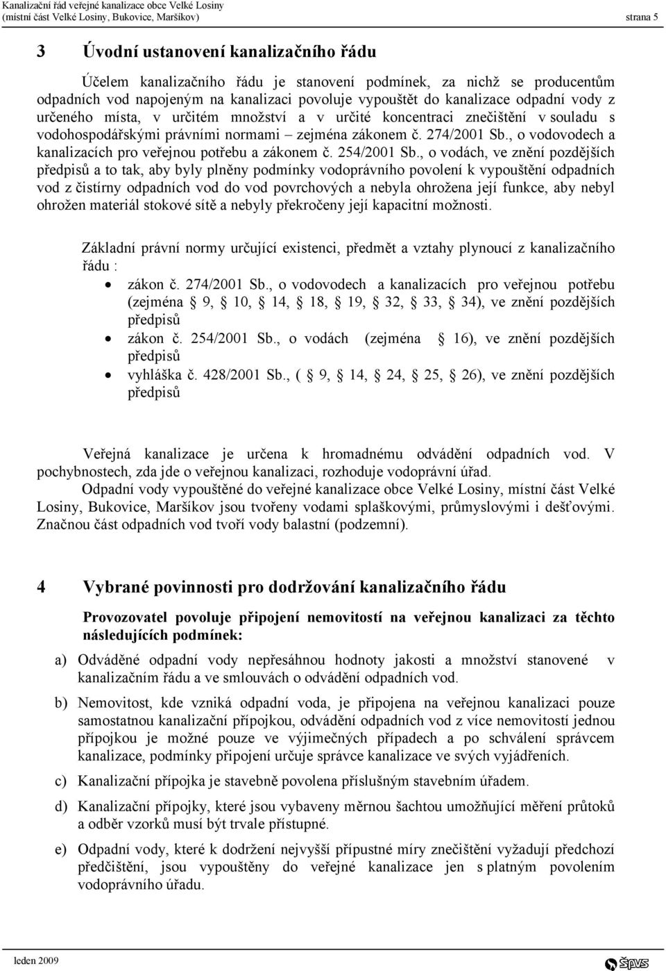 274/2001 Sb., o vodovodech a kanalizacích pro veřejnou potřebu a zákonem č. 254/2001 Sb.
