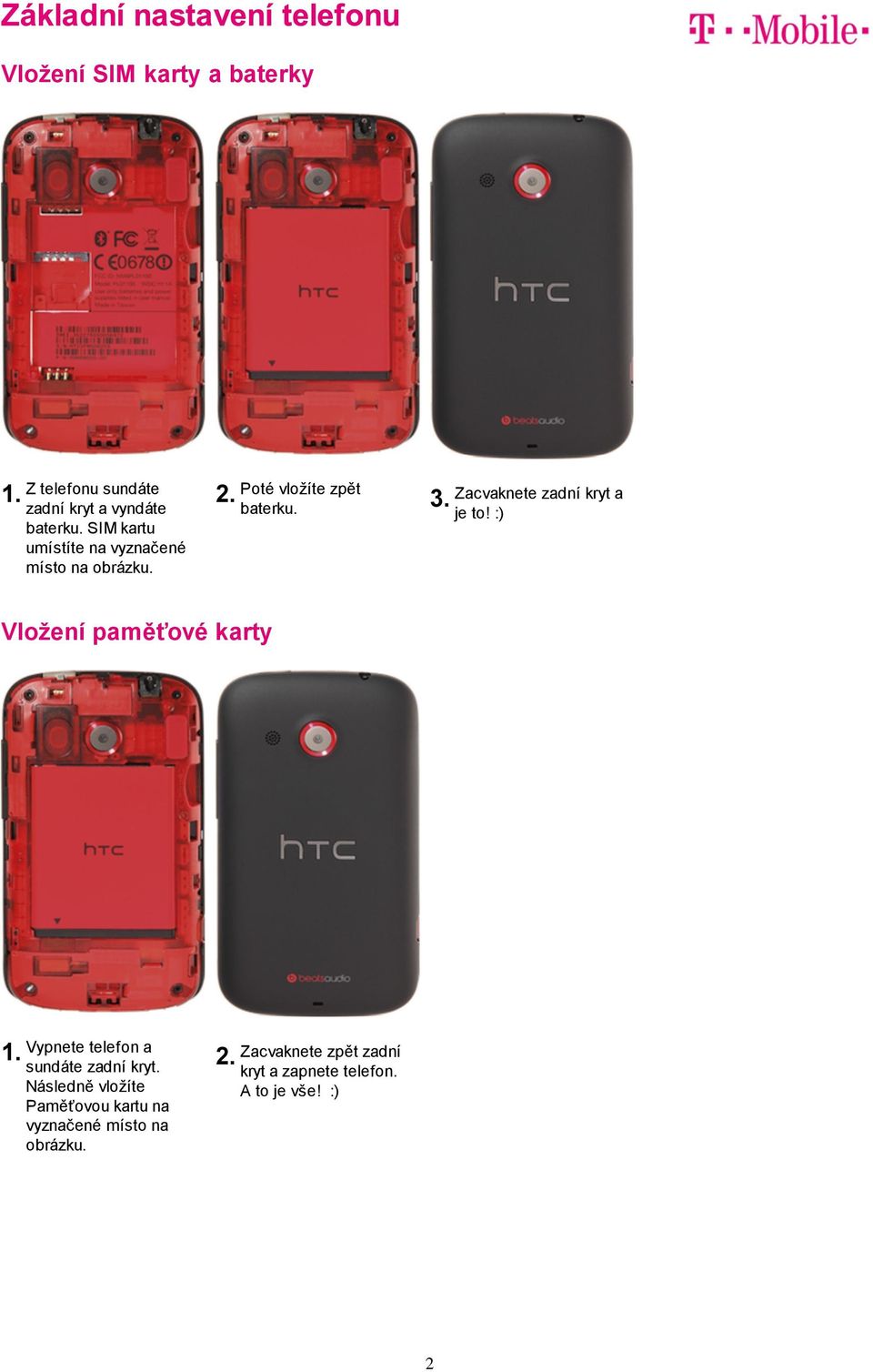 Zacvaknete zadní kryt a je to! :) Vložení paměťové karty Vypnete telefon a sundáte zadní kryt.