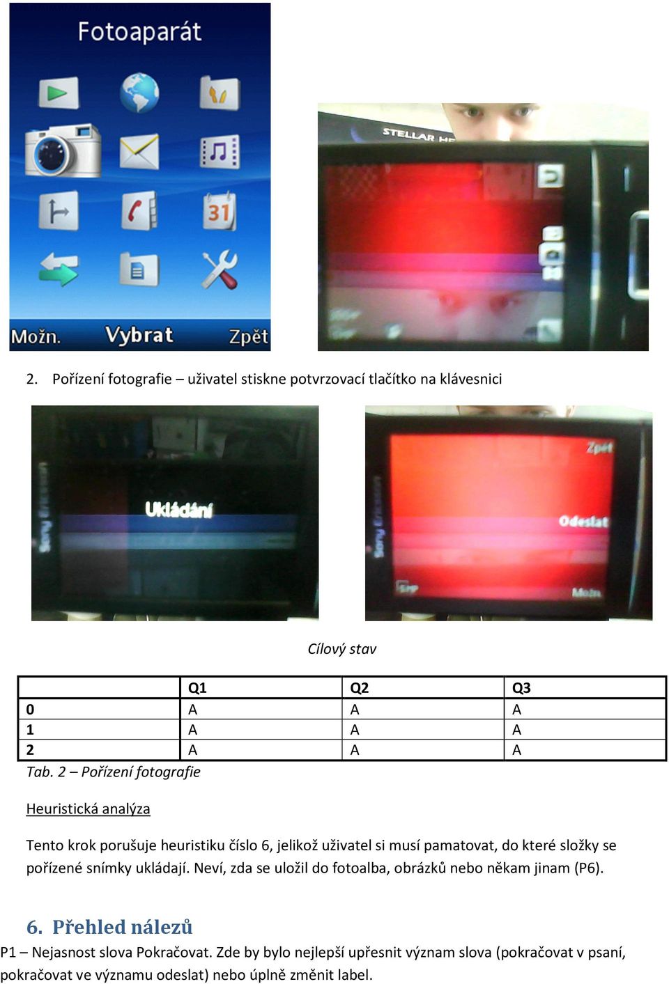 do které složky se pořízené snímky ukládají. Neví, zda se uložil do fotoalba, obrázků nebo někam jinam (P6). 6.
