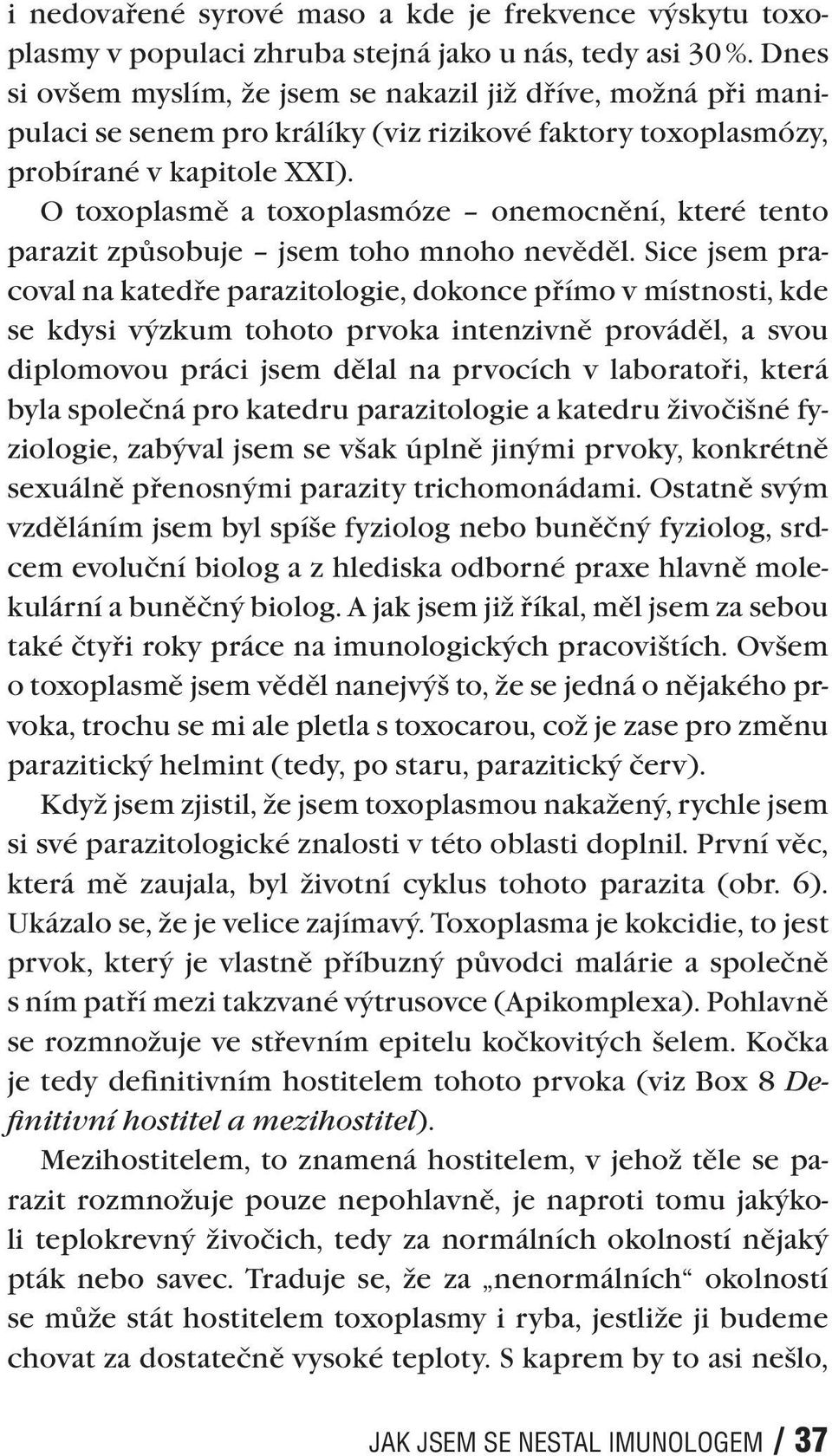 O toxoplasmě a toxoplasmóze onemocnění, které tento parazit způsobuje jsem toho mnoho nevěděl.