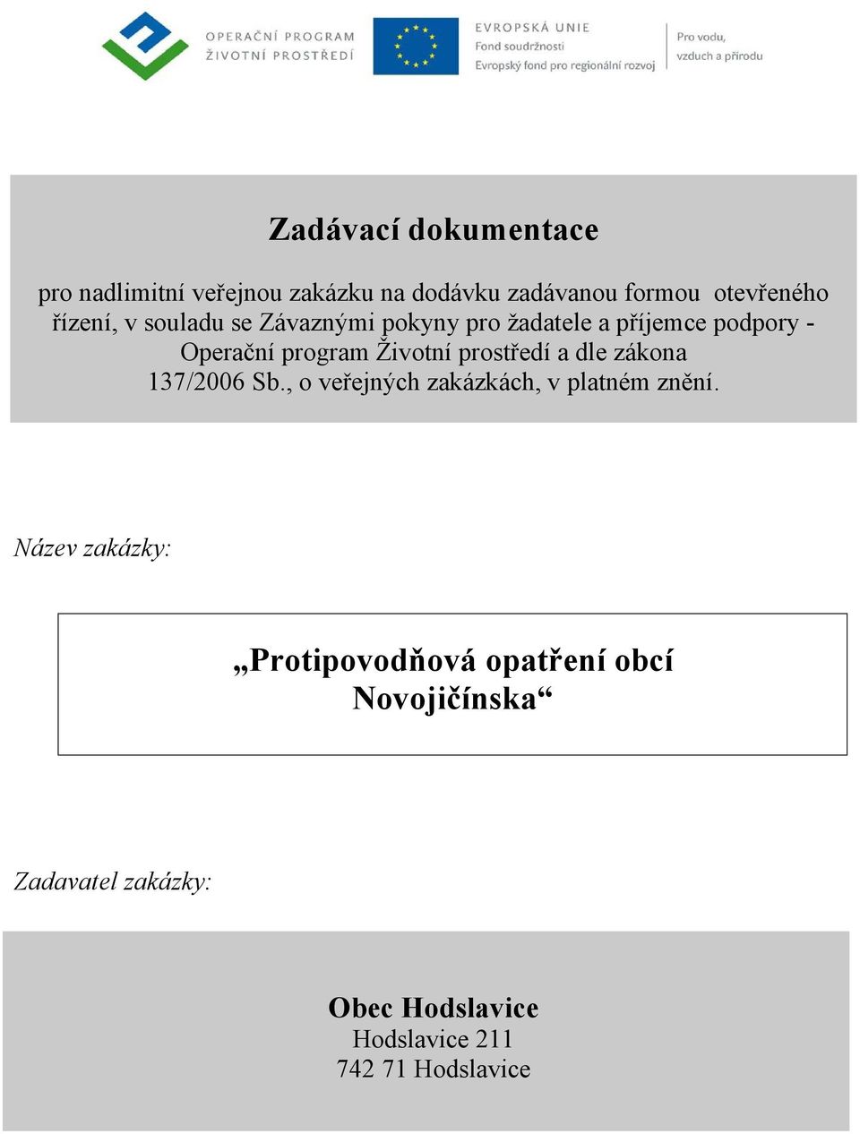 prostředí a dle zákona 137/2006 Sb., o veřejných zakázkách, v platném znění.