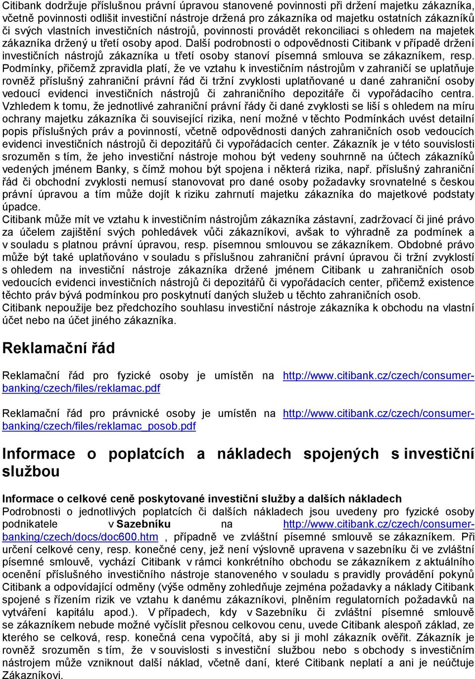 Další podrobnosti o odpovědnosti Citibank v případě držení investičních nástrojů zákazníka u třetí osoby stanoví písemná smlouva se zákazníkem, resp.