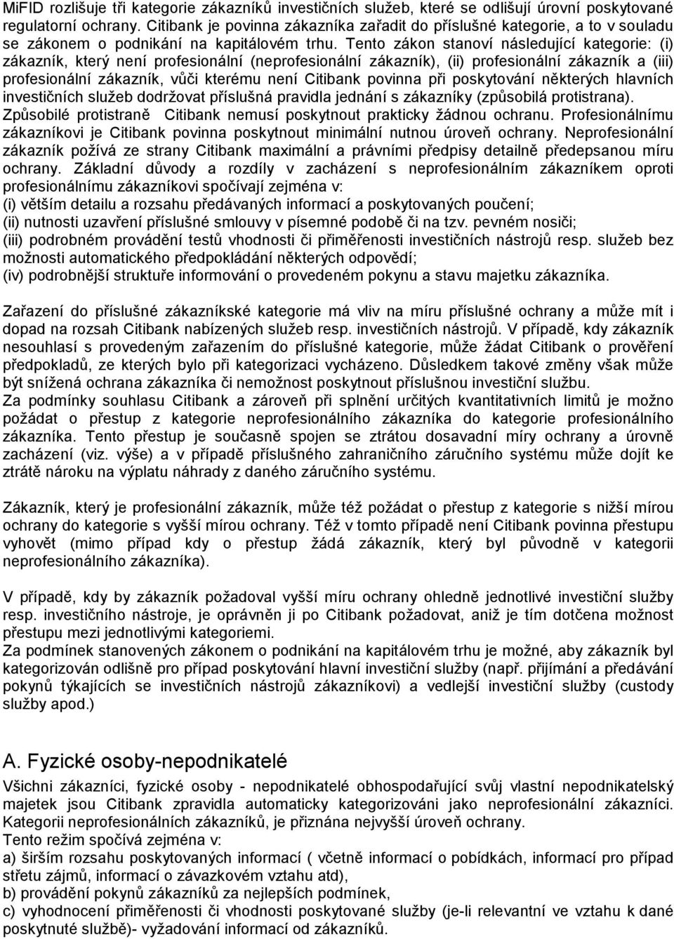 Tento zákon stanoví následující kategorie: (i) zákazník, který není profesionální (neprofesionální zákazník), (ii) profesionální zákazník a (iii) profesionální zákazník, vůči kterému není Citibank