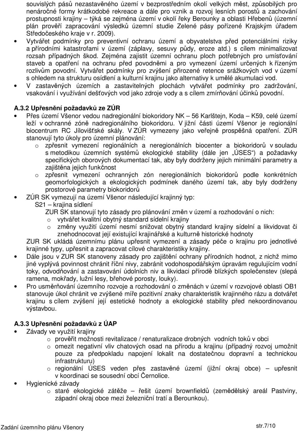 Vytvářet podmínky pro preventivní ochranu území a obyvatelstva před potenciálními riziky a přírodními katastrofami v území (záplavy, sesuvy půdy, eroze atd.