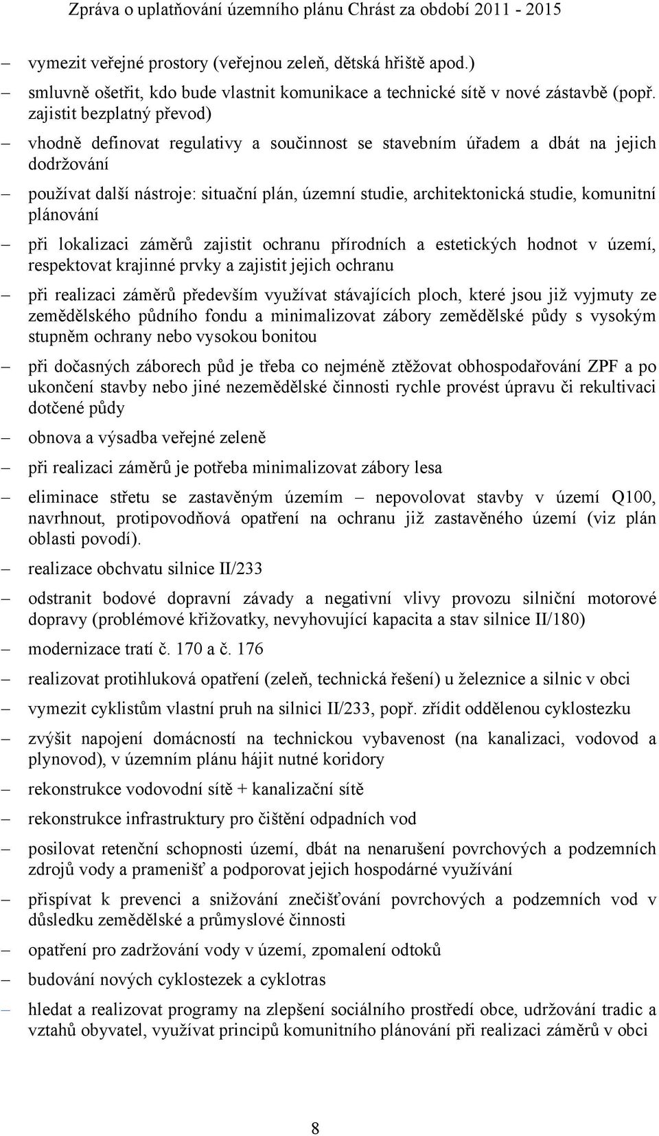 zajistit bezplatný převod) vhodně definovat regulativy a součinnost se stavebním úřadem a dbát na jejich dodržování používat další nástroje: situační plán, územní studie, architektonická studie,