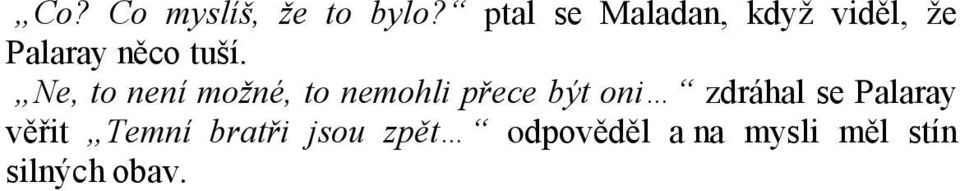 Ne, to není moţné, to nemohli přece být oni zdráhal