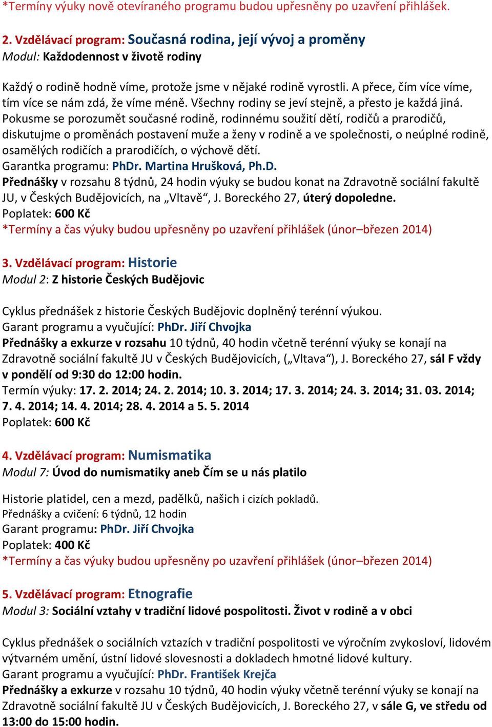 A přece, čím více víme, tím více se nám zdá, že víme méně. Všechny rodiny se jeví stejně, a přesto je každá jiná.