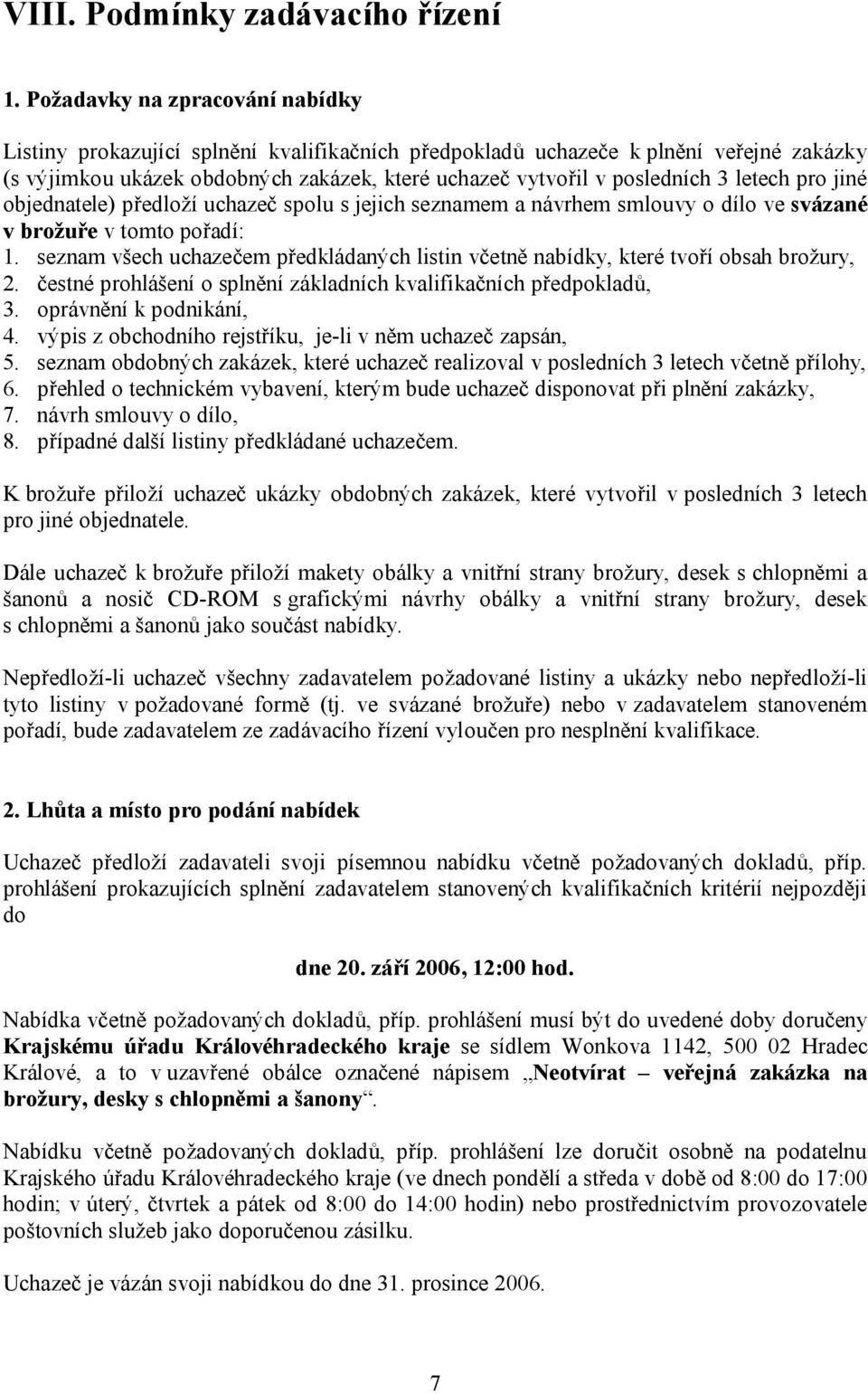 letech pro jiné objednatele) předloží uchazeč spolu s jejich seznamem a návrhem smlouvy o dílo ve svázané v brožuře v tomto pořadí: 1.