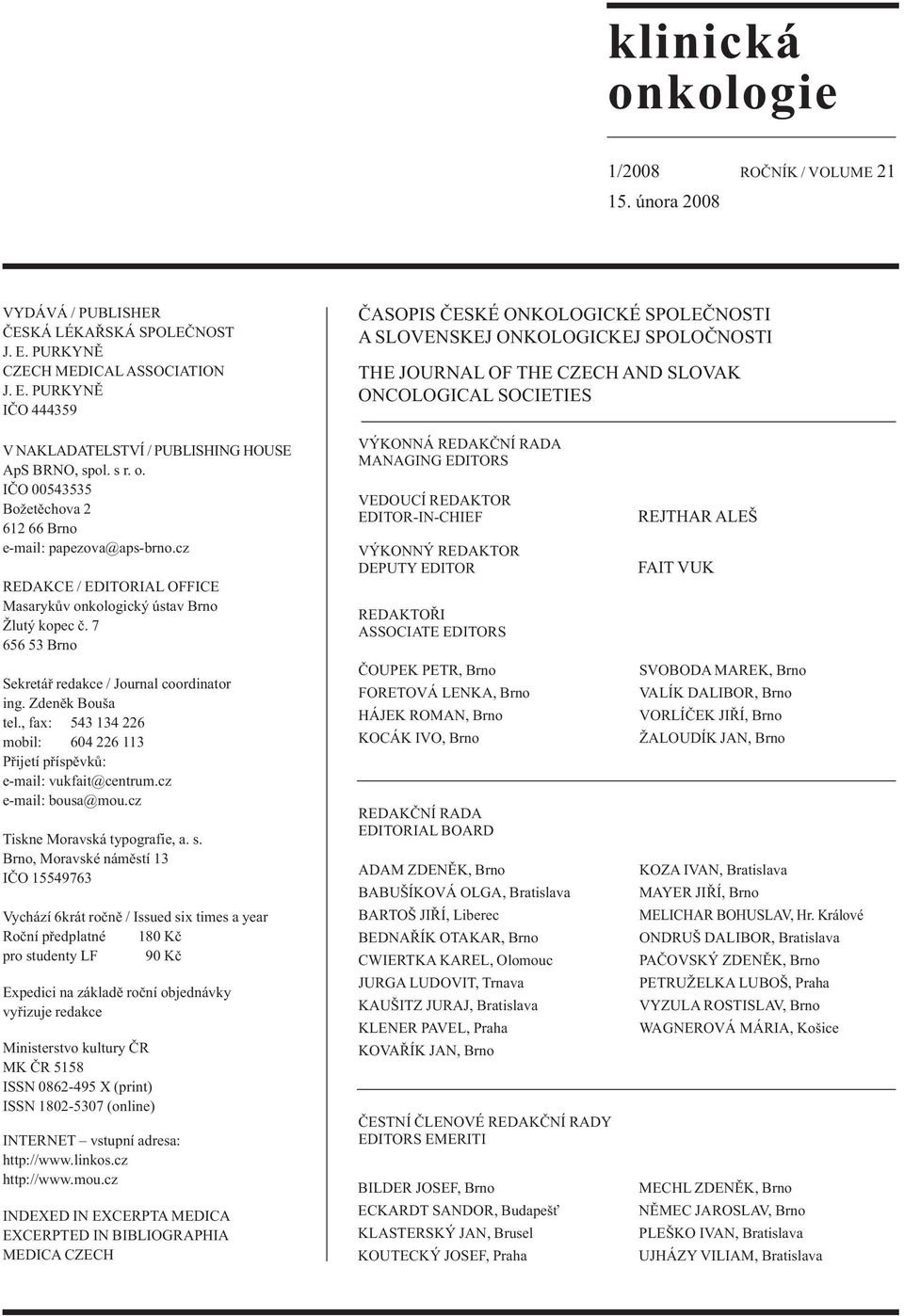 PURKYNĚ IČO 444359 ČASOPIS ČESKÉ ONKOLOGICKÉ SPOLEČNOSTI A SLOVENSKEJ ONKOLOGICKEJ SPOLOČNOSTI THE JOURNAL OF THE CZECH AND SLOVAK ONCOLOGICAL SOCIETIES V NAKLADATELSTVÍ / PUBLISHING HOUSE ApS BRNO,