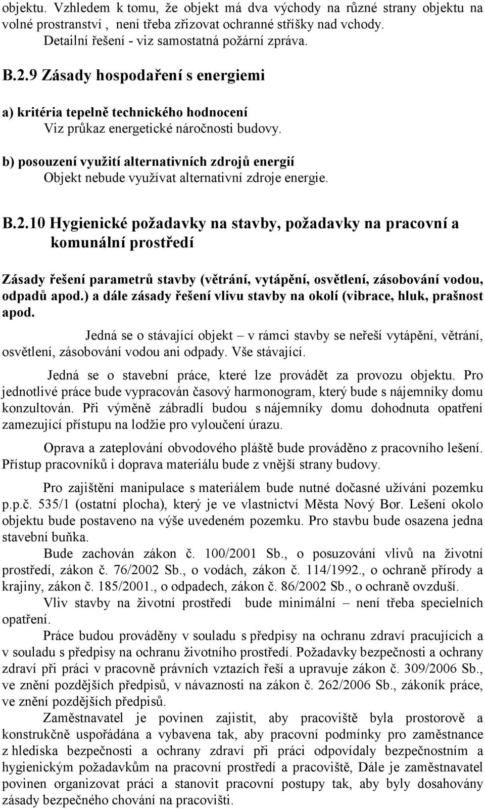 b) posouzení využití alternativních zdrojů energií Objekt nebude využívat alternativní zdroje energie. B.2.