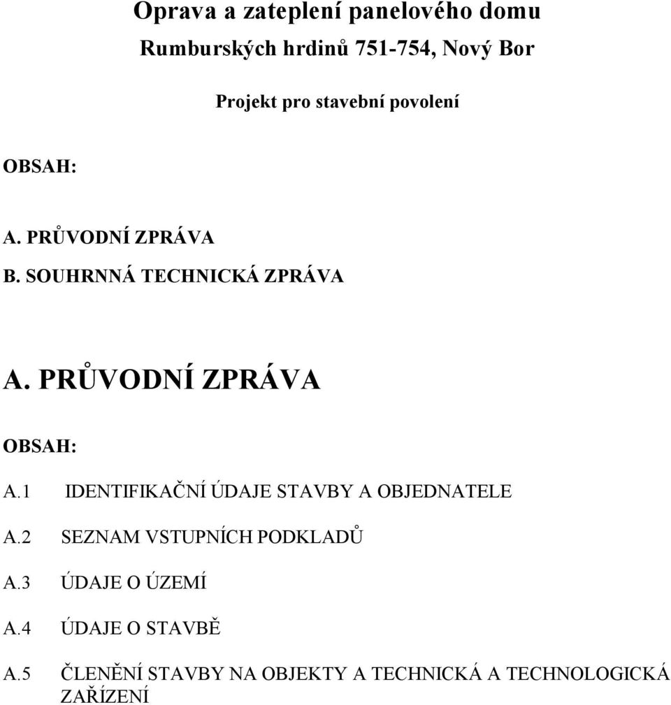 PRŮVODNÍ ZPRÁVA OBSAH: A.1 IDENTIFIKAČNÍ ÚDAJE STAVBY A OBJEDNATELE A.