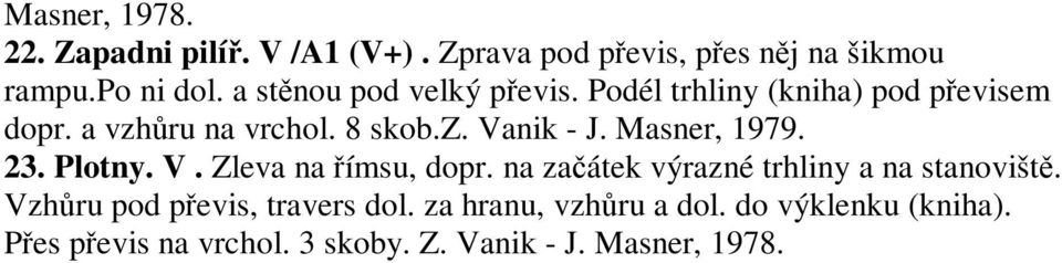 Masner, 1979. 23. Plotny. V. Zleva na ímsu, dopr. na zaátek výrazné trhliny a na stanovišt.