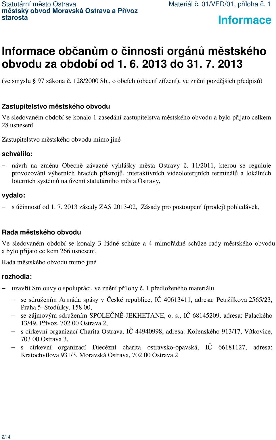 Zastupitelstvo městského obvodu mimo jiné schválilo: návrh na změnu Obecně závazné vyhlášky města Ostravy č.