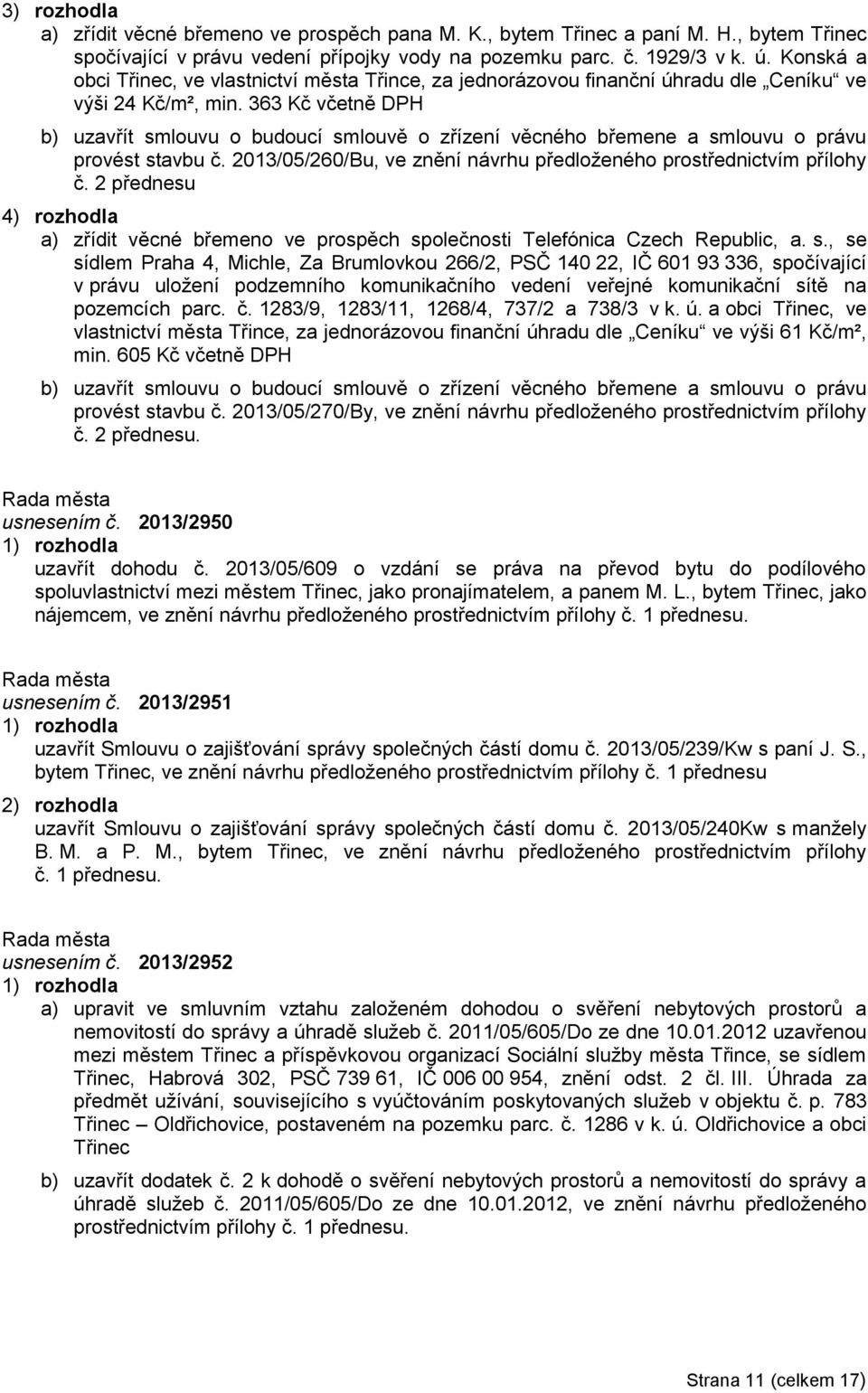 363 Kč včetně DPH b) uzavřít smlouvu o budoucí smlouvě o zřízení věcného břemene a smlouvu o právu provést stavbu č. 2013/05/260/Bu, ve znění návrhu předloženého prostřednictvím přílohy č.