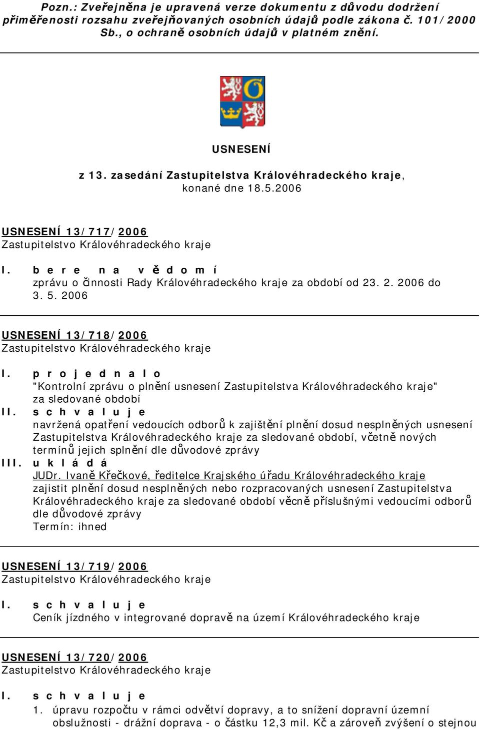 . 2. 2006 do 3. 5. 2006 USNESENÍ 13/718/2006 I.