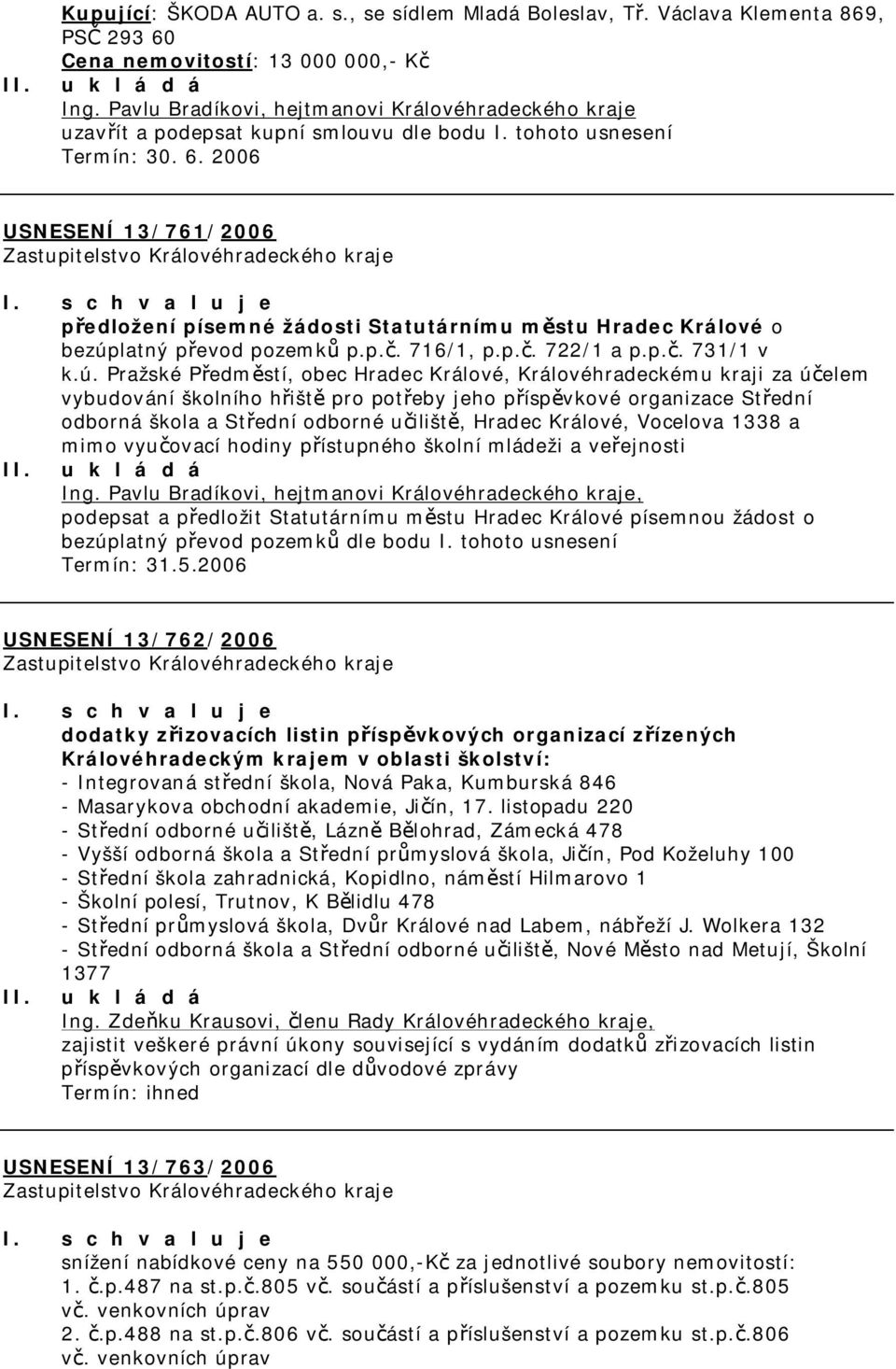 2006 USNESENÍ 13/761/2006 předložení písemné žádosti Statutárnímu městu Hradec Králové o bezúp