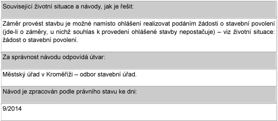 stavby nepostačuje) viz životní situace: žádost o stavební povolení.