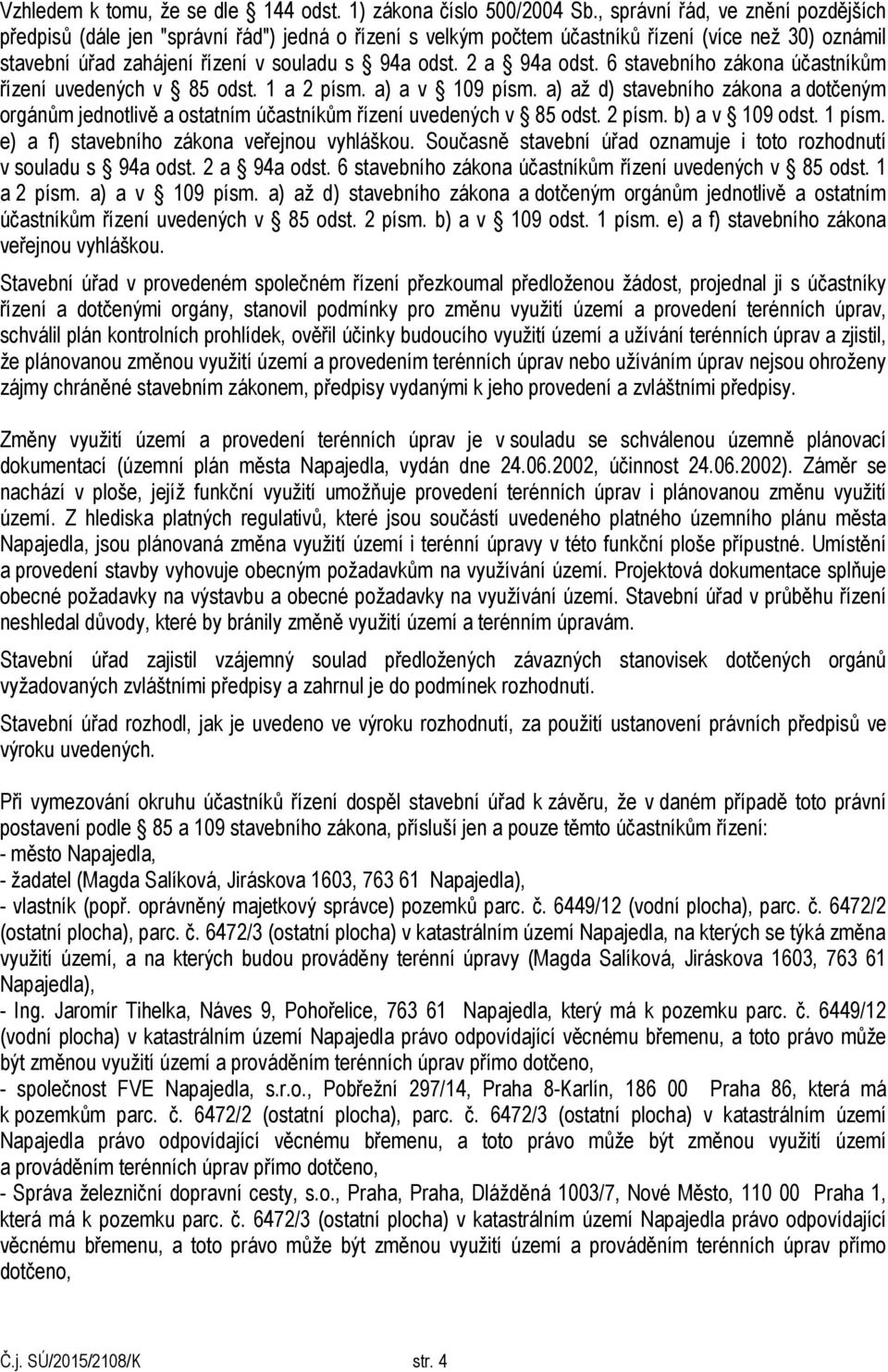 2 a 94a odst. 6 stavebního zákona účastníkům řízení uvedených v 85 odst. 1 a 2 písm. a) a v 109 písm.