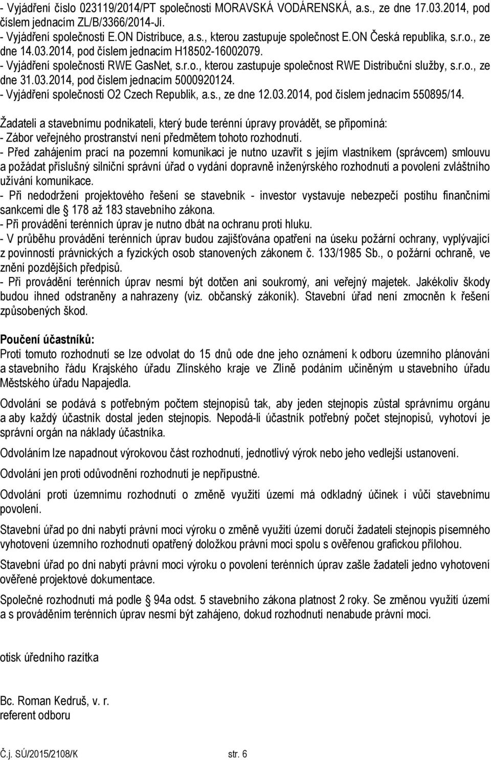 03.2014, pod číslem jednacím 5000920124. - Vyjádření společnosti O2 Czech Republik, a.s., ze dne 12.03.2014, pod číslem jednacím 550895/14.