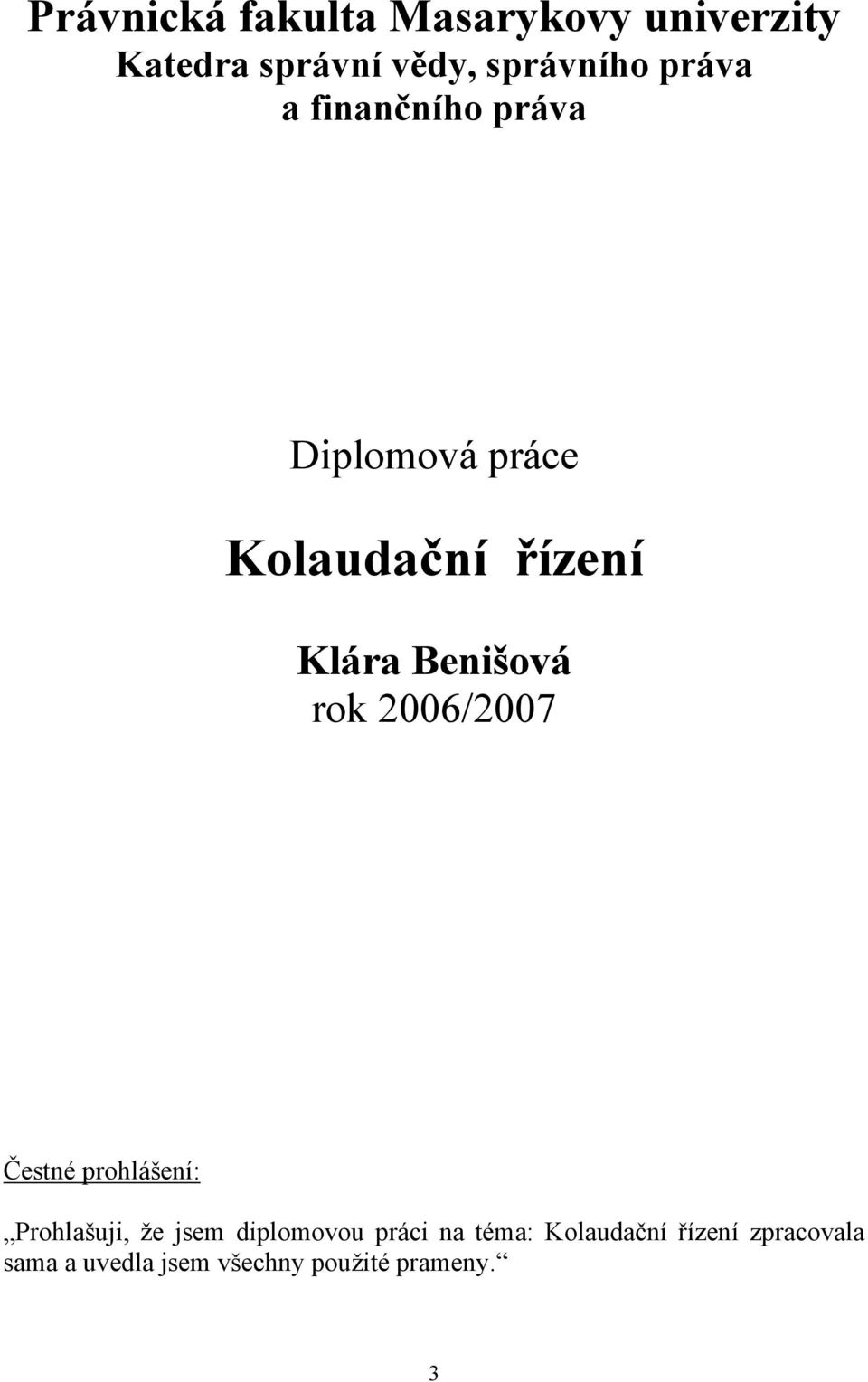 rok 2006/2007 Čestné prohlášení: Prohlašuji, že jsem diplomovou práci na