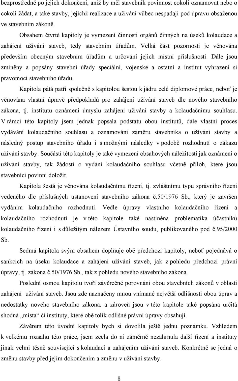 Velká část pozornosti je věnována především obecným stavebním úřadům a určování jejich místní příslušnosti.