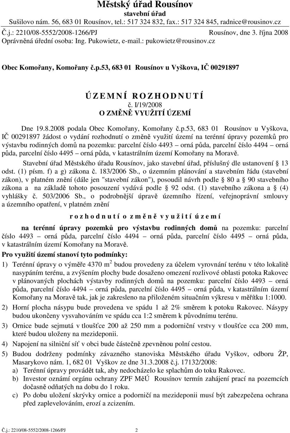 I/19/2008 O ZMĚNĚ VYUŽITÍ ÚZEMÍ Dne 19.8.2008 po