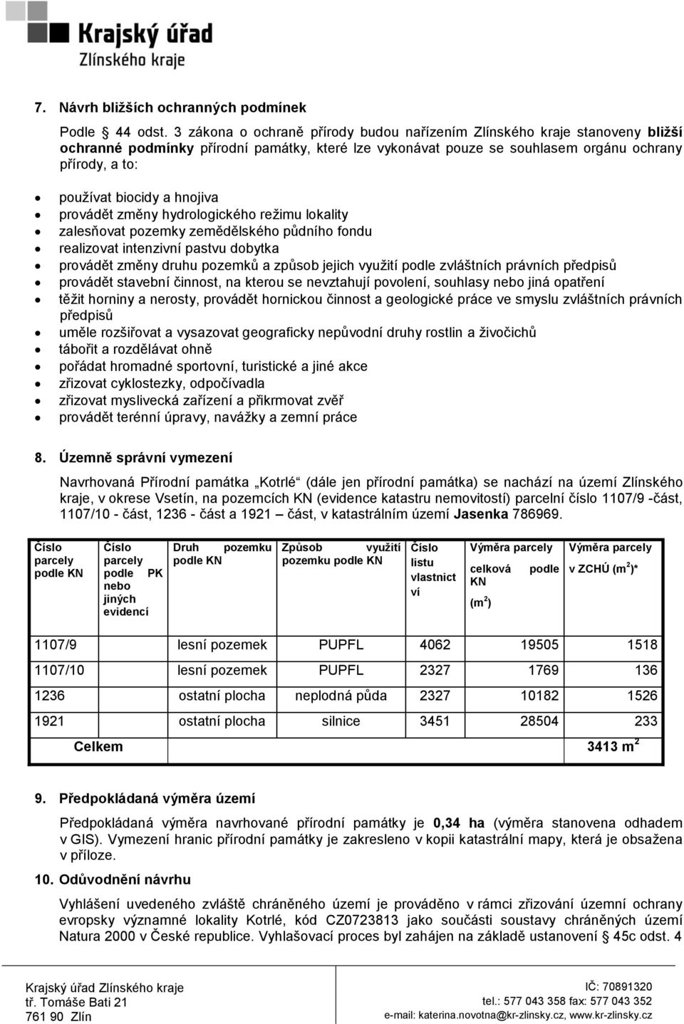 hnojiva provádět změny hydrologického režimu lokality zalesňovat pozemky zemědělského půdního fondu realizovat intenzivní pastvu dobytka provádět změny druhu pozemků a způsob jejich využití podle