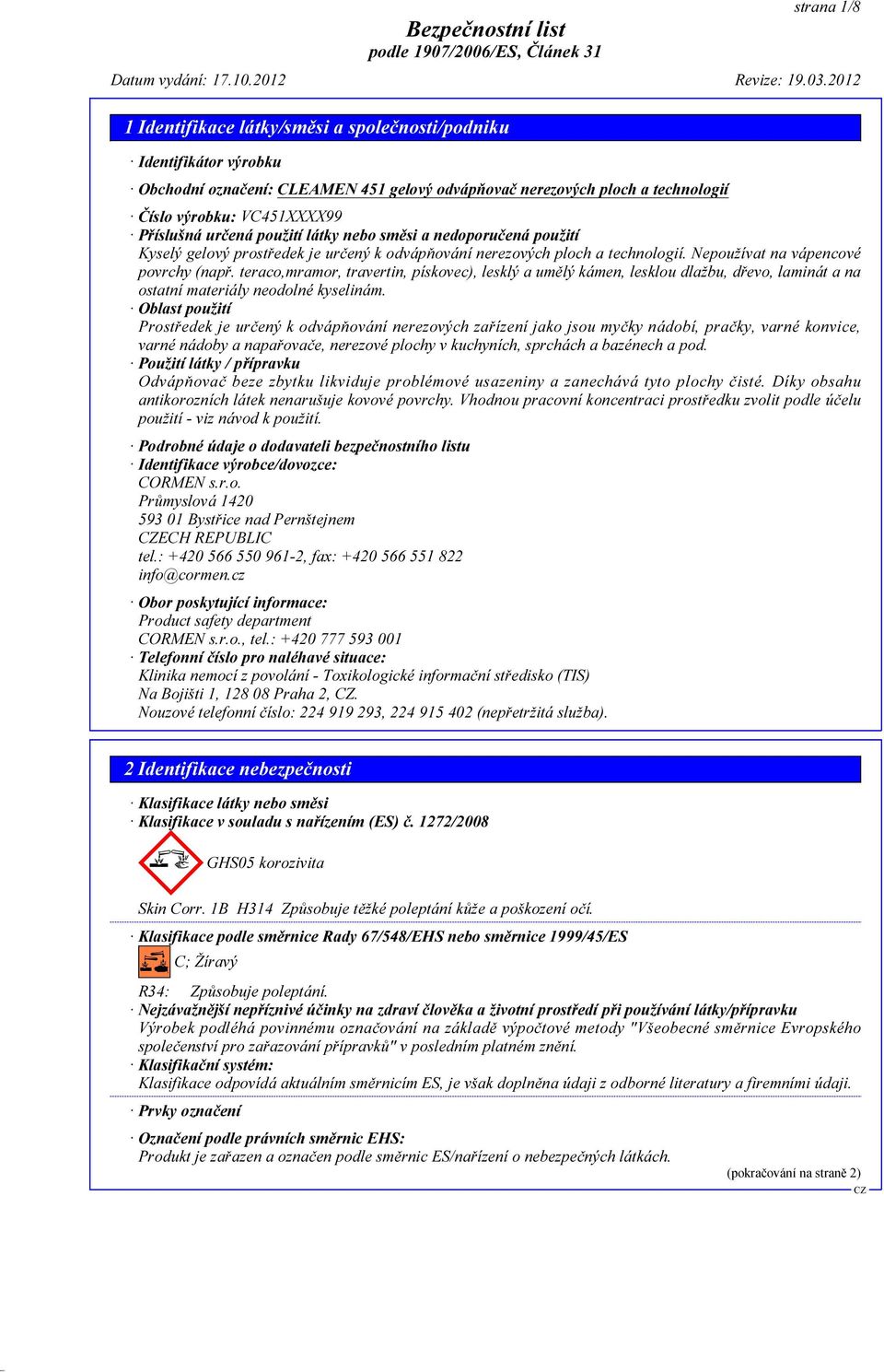 teraco,mramor, travertin, pískovec), lesklý a umělý kámen, lesklou dlažbu, dřevo, laminát a na ostatní materiály neodolné kyselinám.