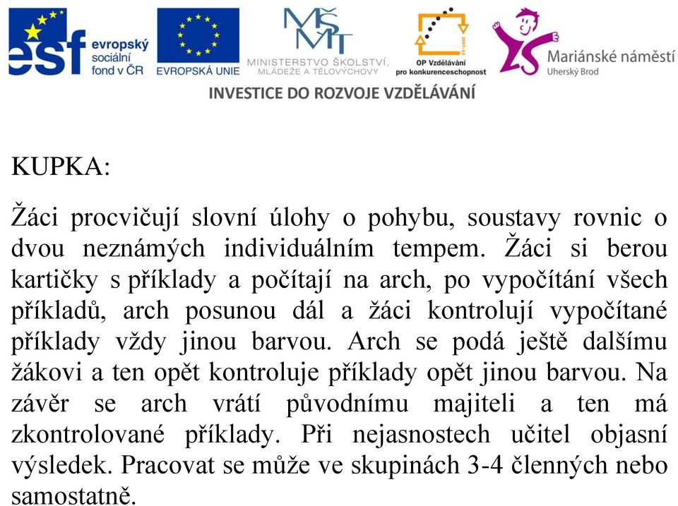 příklady vždy jinou barvou. Arch se podá ještě dalšímu žákovi a ten opět kontroluje příklady opět jinou barvou.