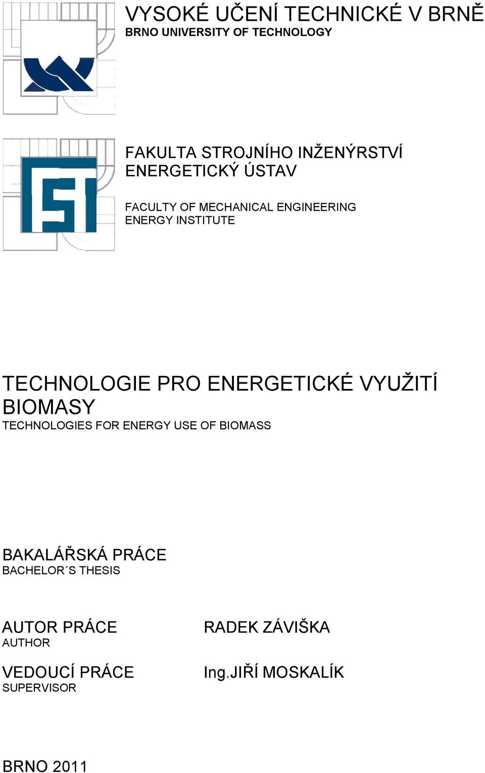 ENERGETICKÉ VYUŽITÍ BIOMASY TECHNOLOGIES FOR ENERGY USE OF BIOMASS BAKALÁŘSKÁ PRÁCE