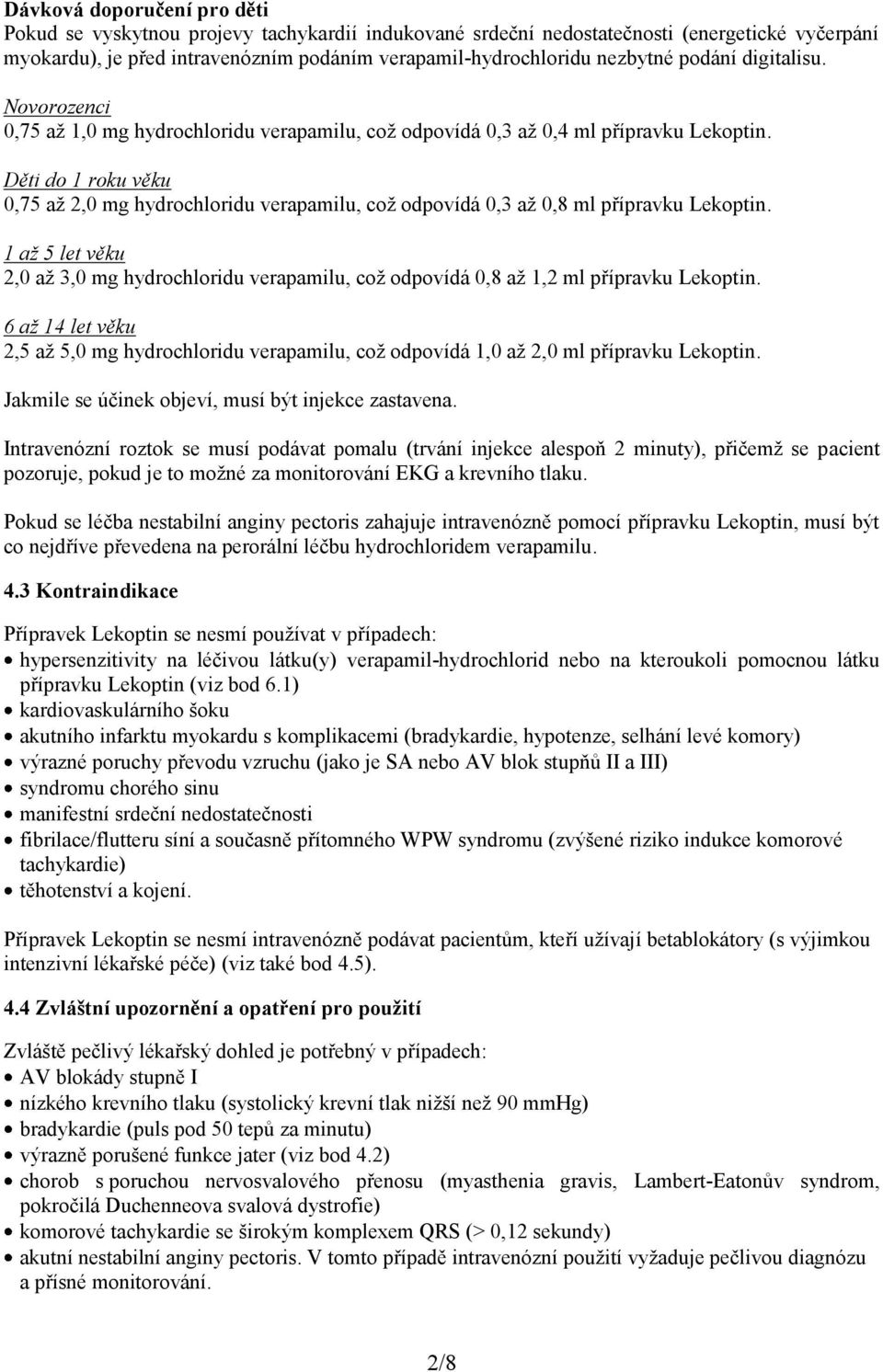 Děti do 1 roku věku 0,75 až 2,0 mg hydrochloridu verapamilu, což odpovídá 0,3 až 0,8 ml přípravku Lekoptin.