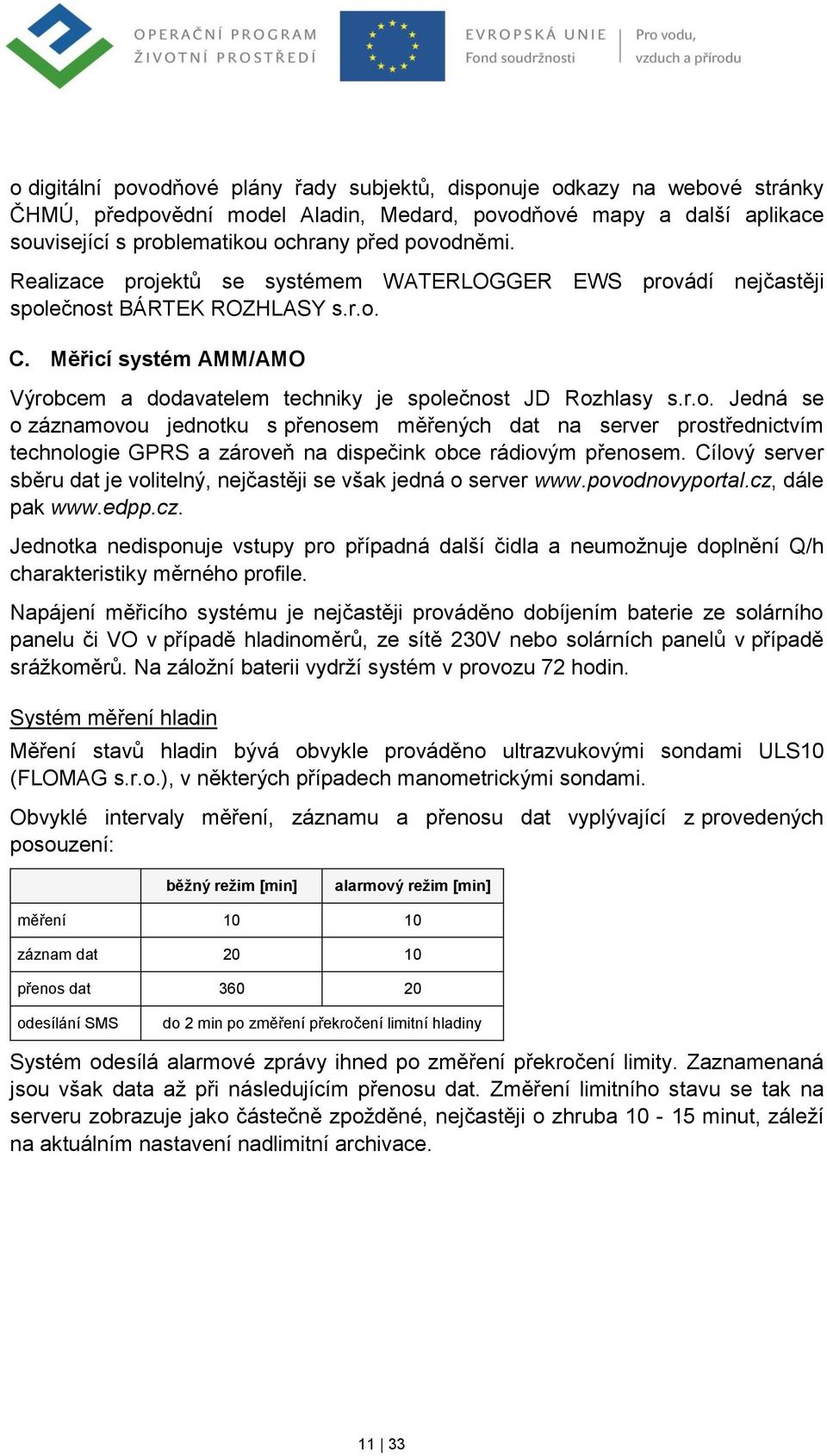 Cílový server sběru dat je volitelný, nejčastěji se však jedná o server www.povodnovyportal.cz,