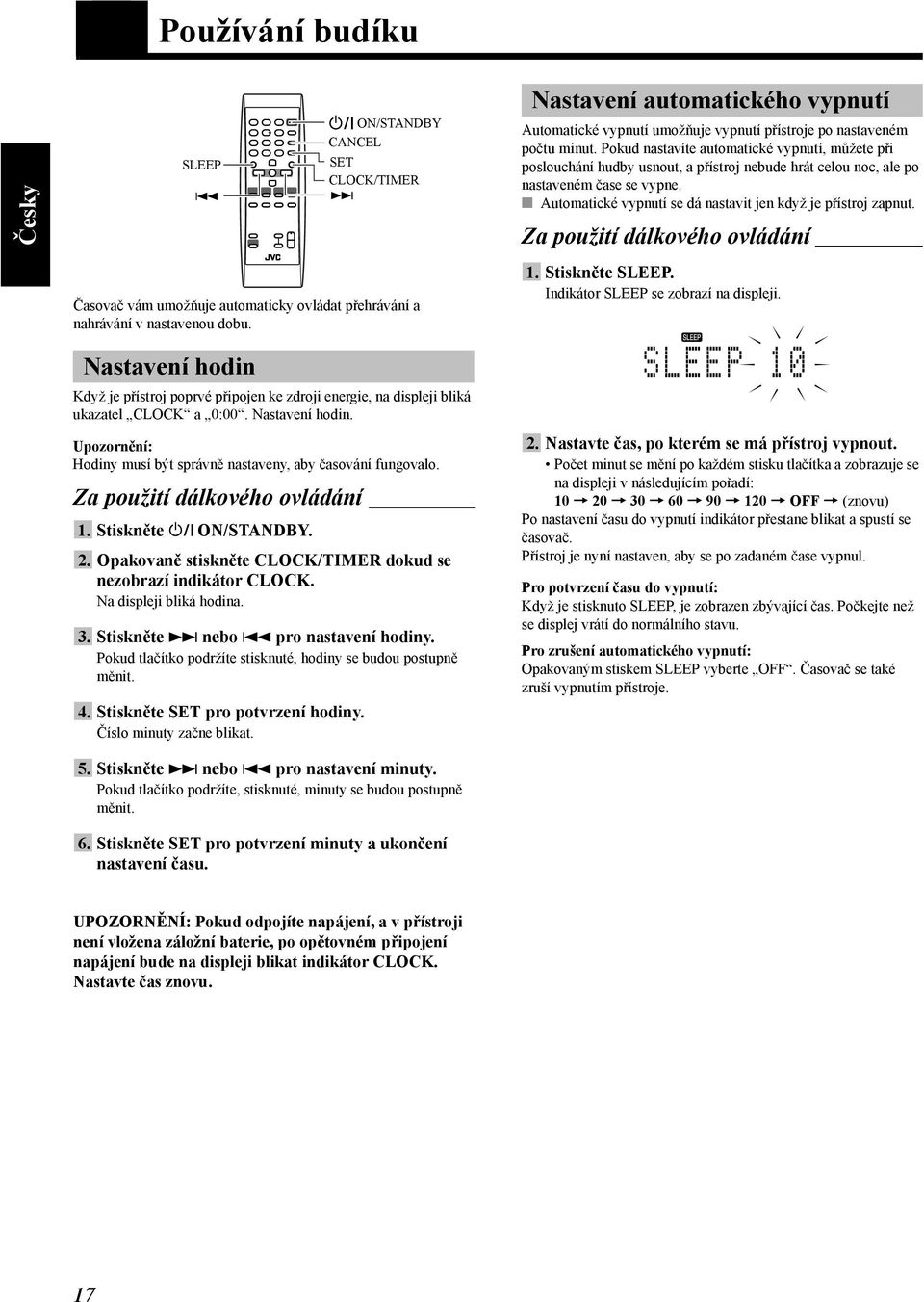 Pokud nastavíte automatické vypnutí, můžete při poslouchání hudby usnout, a přístroj nebude hrát celou noc, ale po nastaveném čase se vypne.