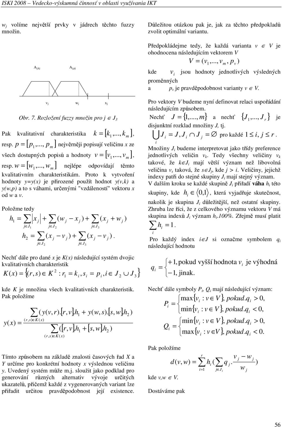 m ] resp p [ p,, p m ] všech dosupných popsů hodnoy v [ v,, v m ] resp w [ w,, ], nevěrně popsuí velčnu x ze w m, nelépe odpovídí ěmo kvlvním chrkerskám Proo k vyvoření hodnoy yy(x e přrozené použí