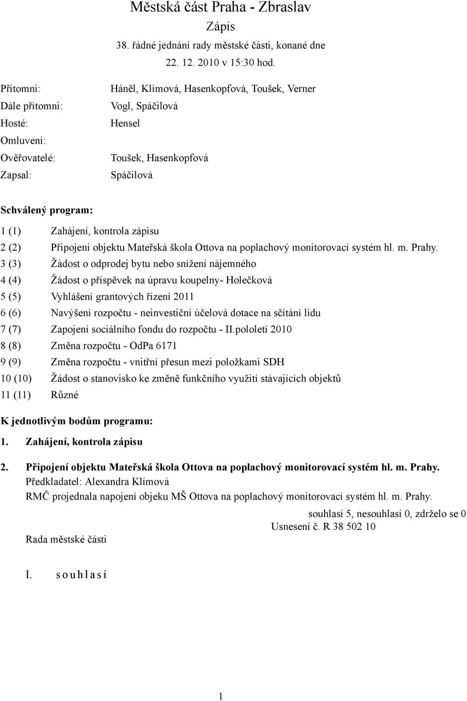 kontrola zápisu 2 (2) Připojení objektu Mateřská škola Ottova na poplachový monitorovací systém hl. m. Prahy.