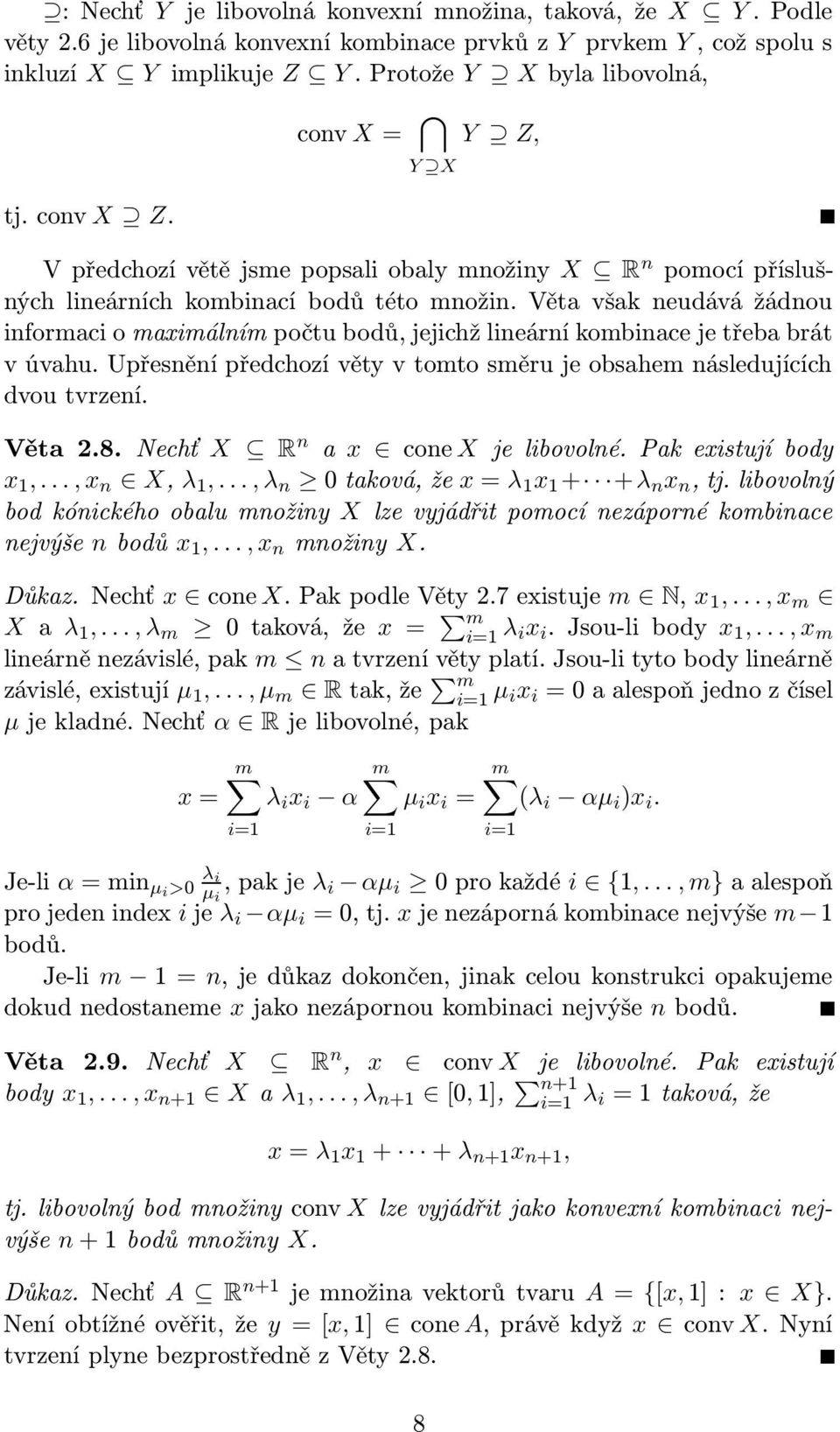 Věta však neudává žádnou informaci o maximálním počtu bodů, jejichž lineární kombinace je třeba brát v úvahu. Upřesnění předchozí věty v tomto směru je obsahem následujících dvou tvrzení. Věta 2.8.