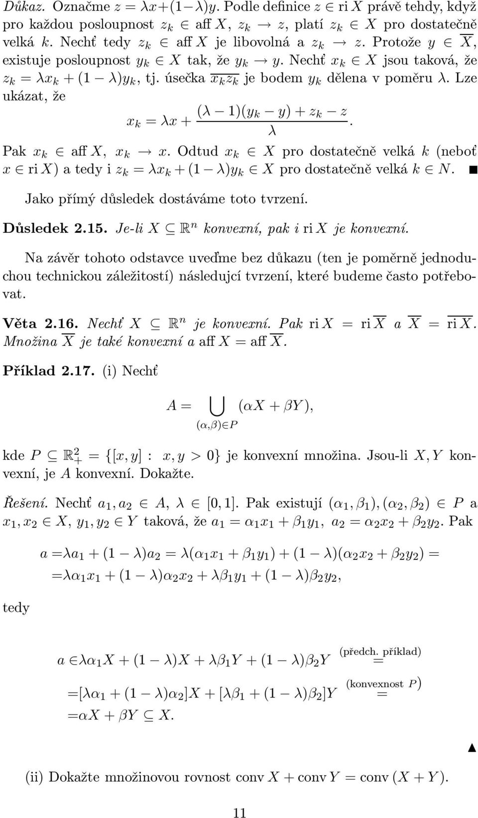 Lze ukázat, že x k = λx + (λ 1)(y k y) + z k z. λ Pak x k aff X, x k x. Odtud x k X pro dostatečně velká k (neboť x ri X) a tedy i z k = λx k + (1 λ)y k X pro dostatečně velká k N.