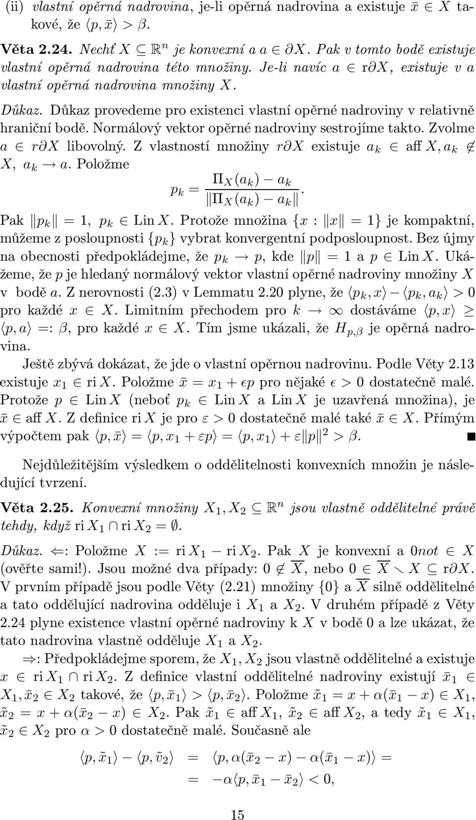 Normálový vektor opěrné nadroviny sestrojíme takto. Zvolme a r X libovolný. Z vlastností množiny r X existuje a k aff X, a k X, a k a. Položme p k = Π X(a k ) a k Π X (a k ) a k.