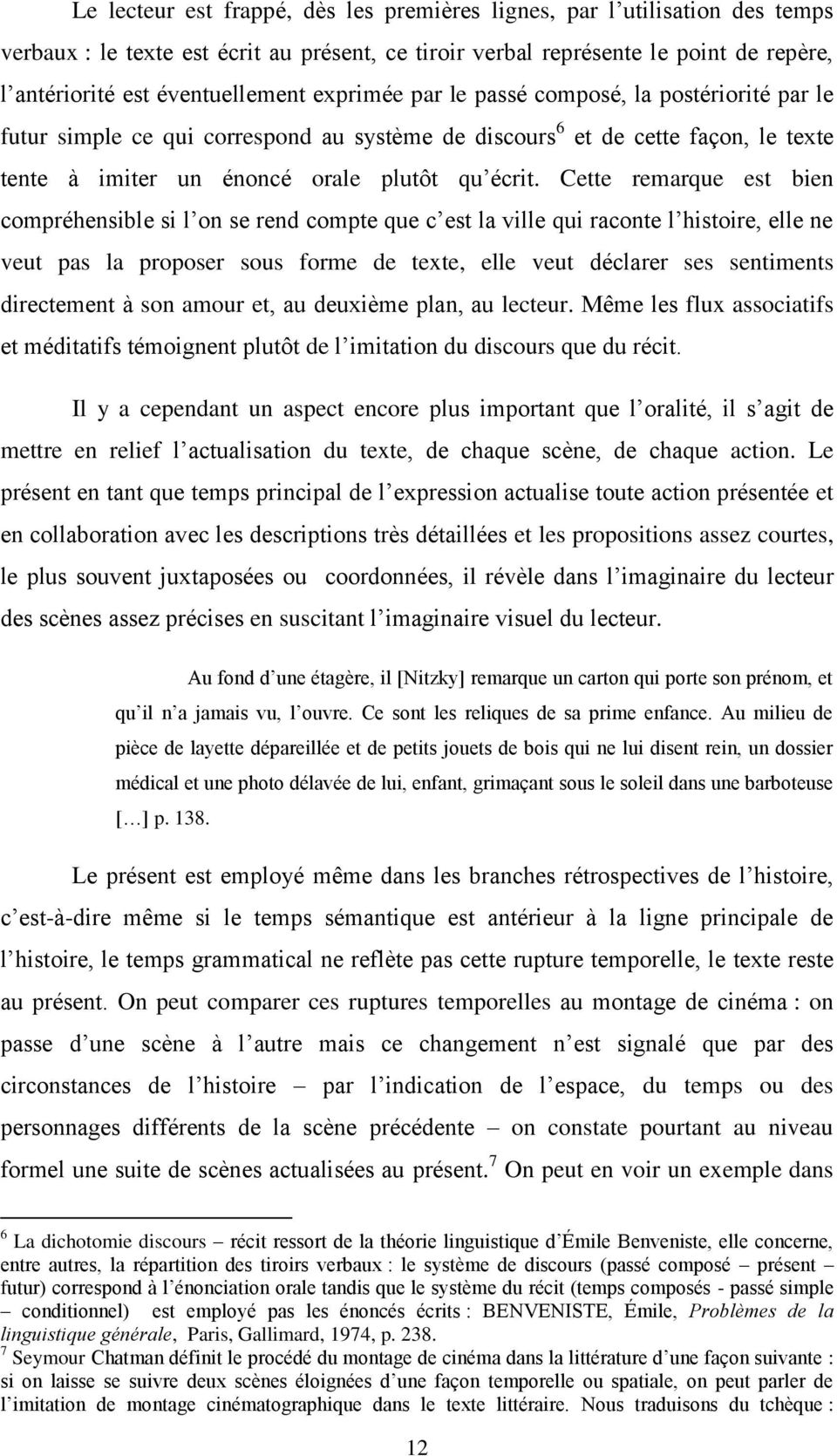 Cette remarque est bien compréhensible si l on se rend compte que c est la ville qui raconte l histoire, elle ne veut pas la proposer sous forme de texte, elle veut déclarer ses sentiments