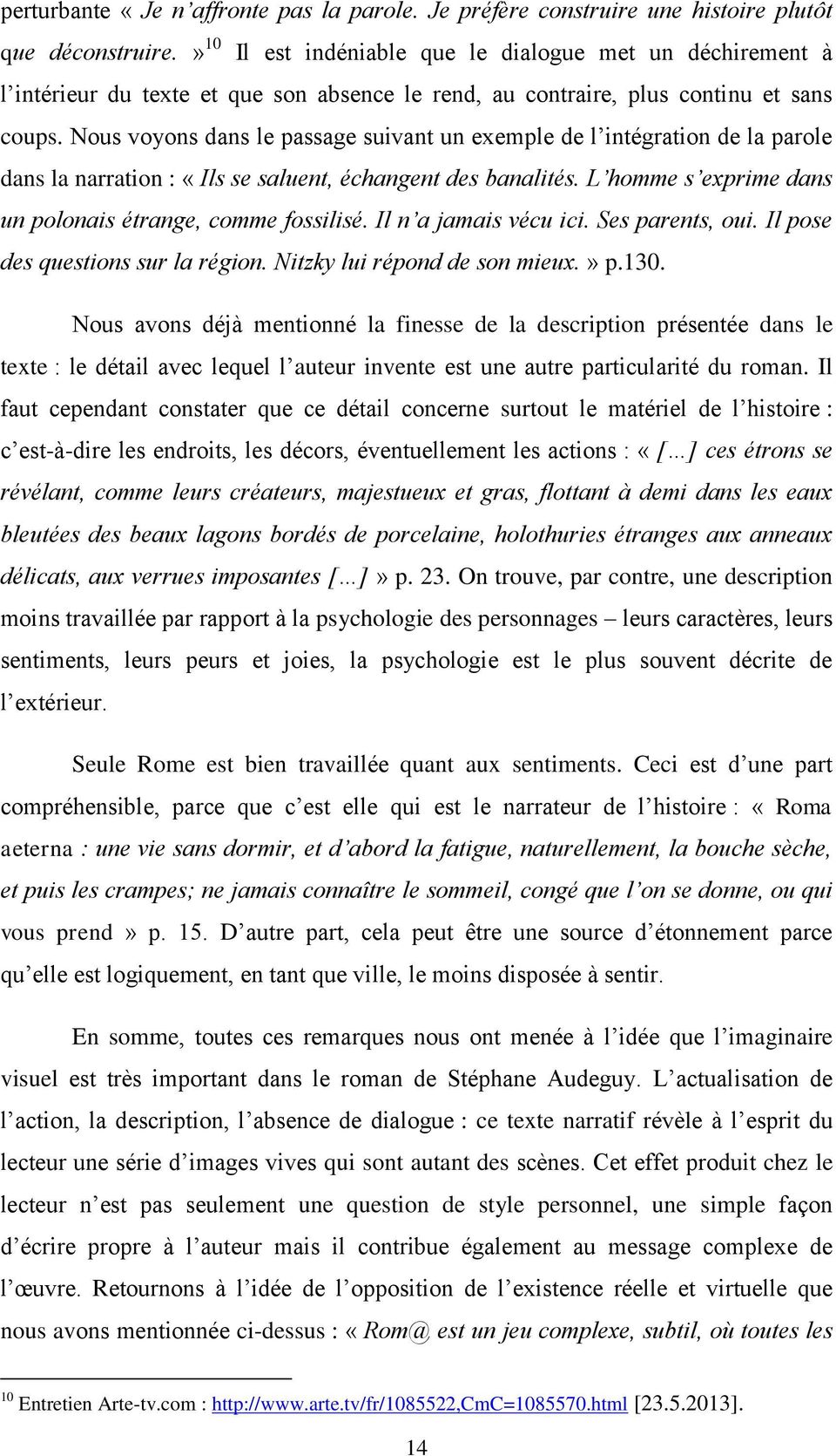 Nous voyons dans le passage suivant un exemple de l intégration de la parole dans la narration : «Ils se saluent, échangent des banalités. L homme s exprime dans un polonais étrange, comme fossilisé.